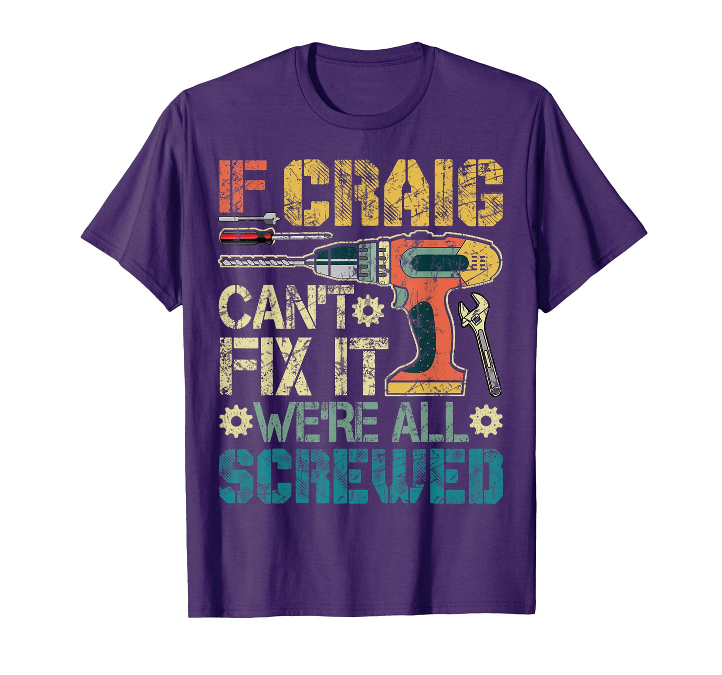 Mens If Craig Can't Fix it We're All Screwed Funny Fathers Gift T-Shirt