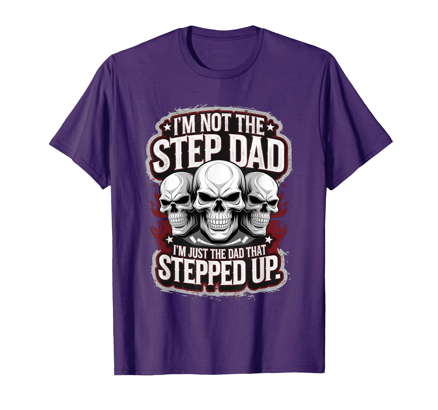 Not The Step Dad But The Dad That Stepped Up T-Shirt