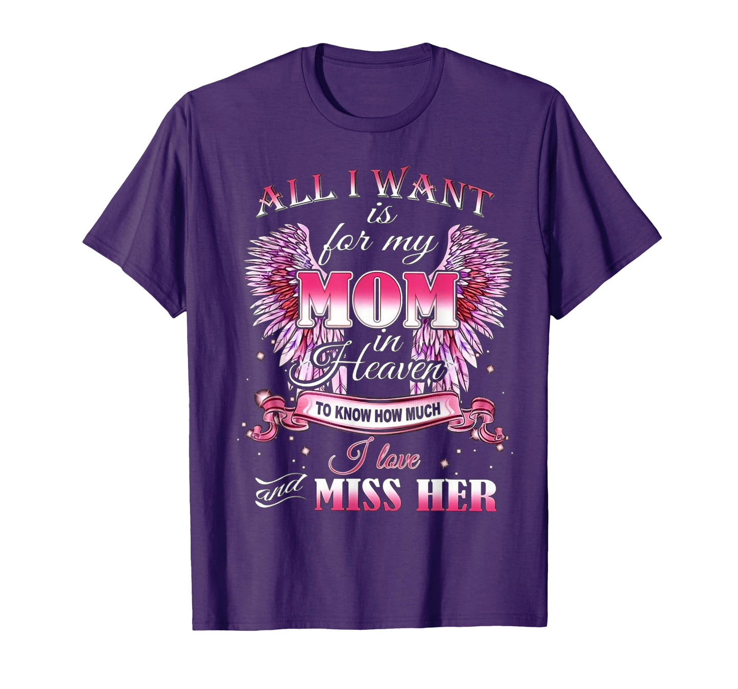 All I Want is for my Mom in Heaven I Love Miss Her T-Shirt