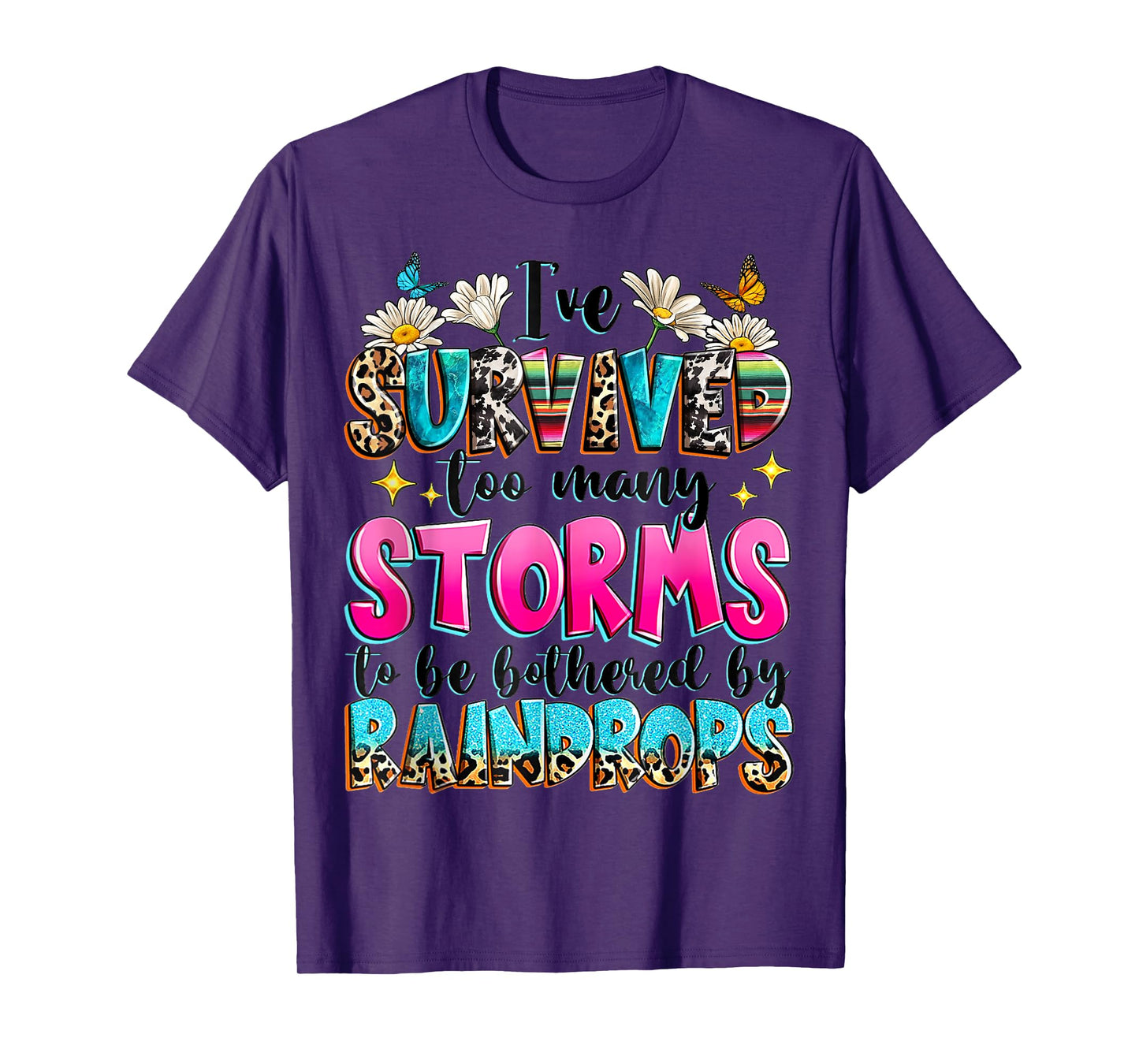 I've Survived Too Many Storms To Be Bothered By Raindrops T-Shirt