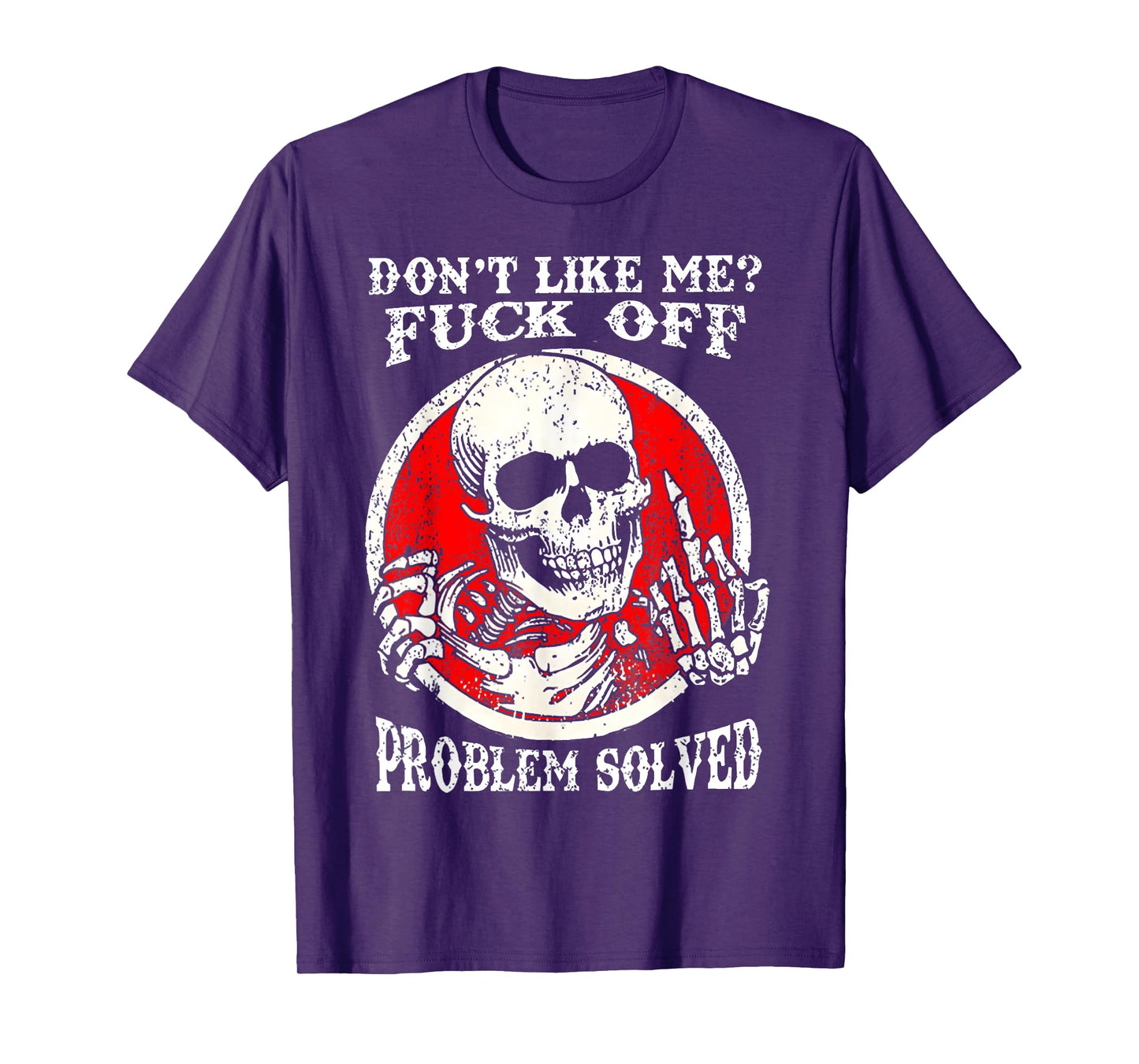 Dont Like Me Fuck Off Problem Solved Skull T-Shirt