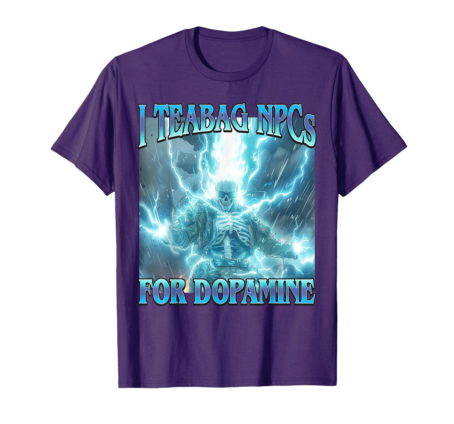 I Teabag NPCs for Dopamine- Funny Hard Skeleton Gamer Meme T-Shirt
