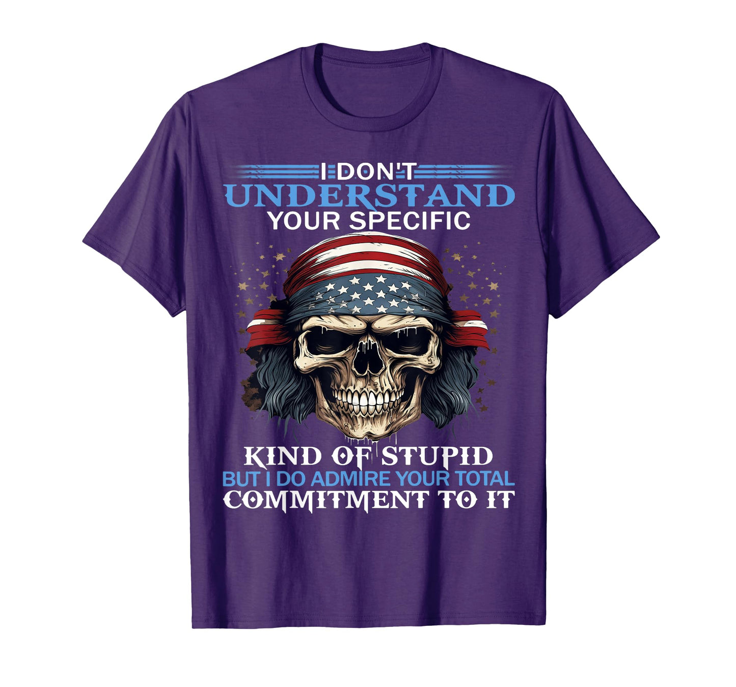 Skull I Don't Understand Your Specific Kind Of Stupid T-Shirt