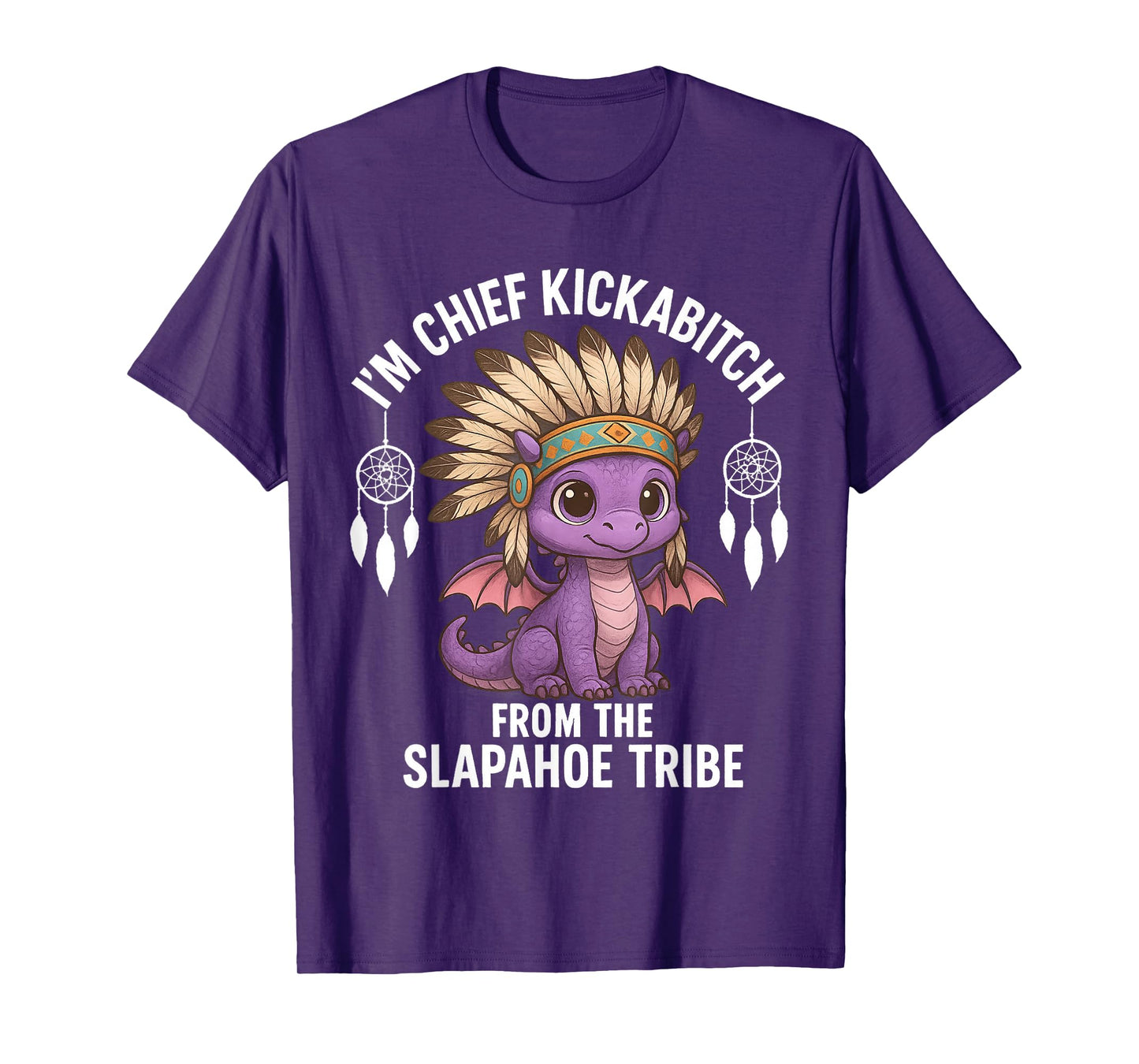 Dragon I'm Chief Kickabitch From Funny Sarcasm Saying Quote T-Shirt