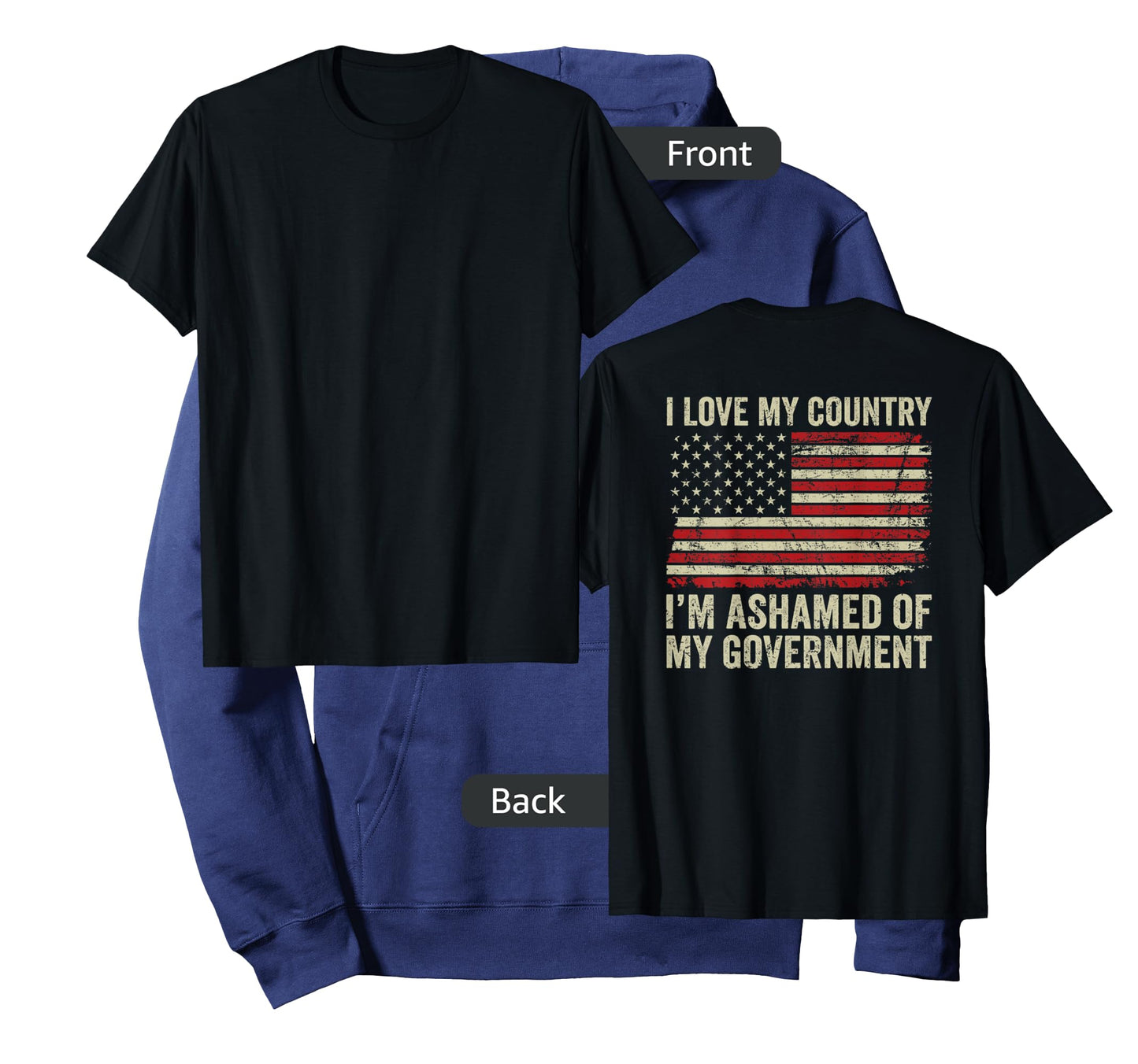 I Love America I'm Ashamed Of My Government (ON BACK) T-Shirt