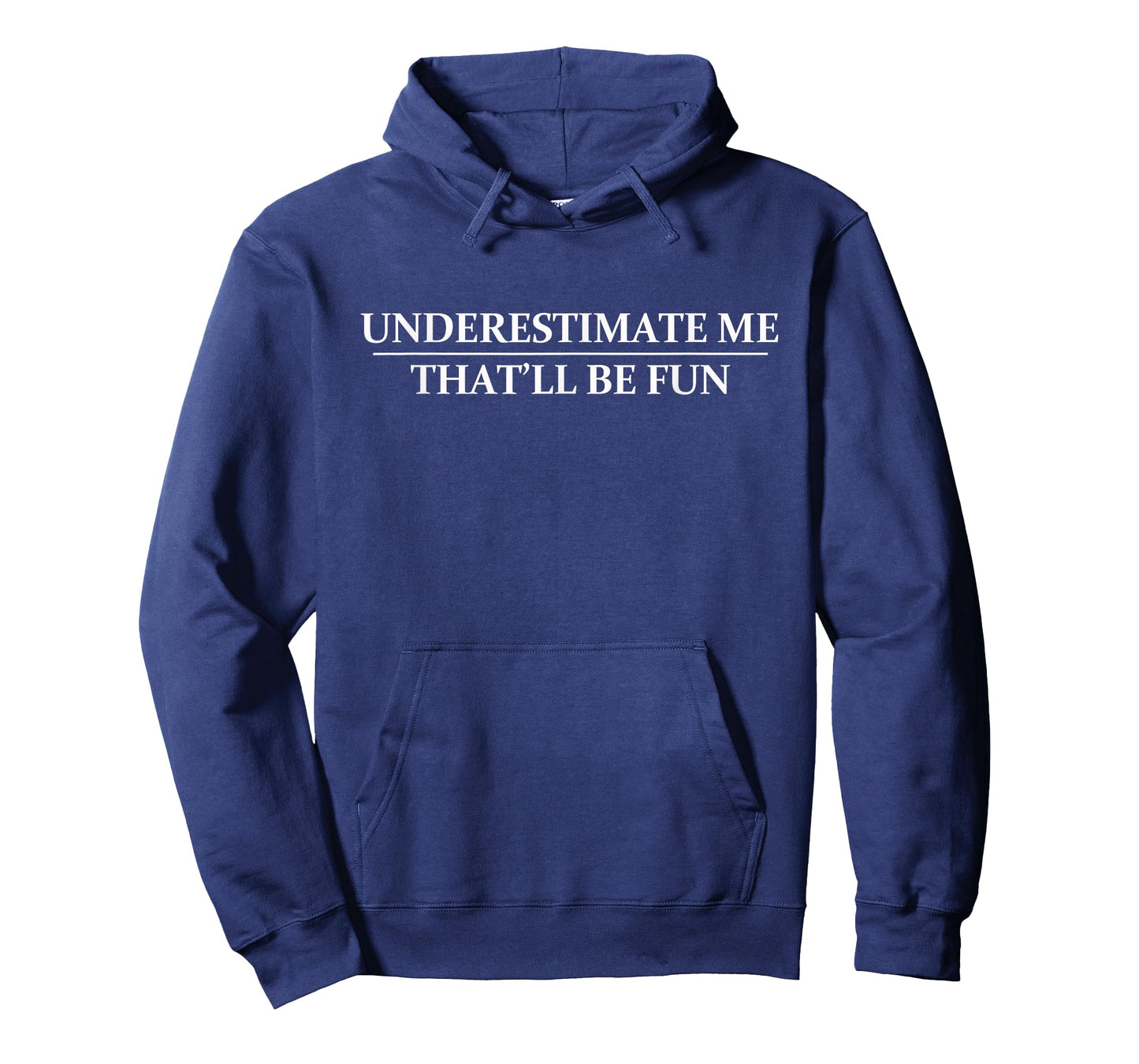 Underestimate Me That'll Be Fun - Funny Sarcastic Quote T-Shirt
