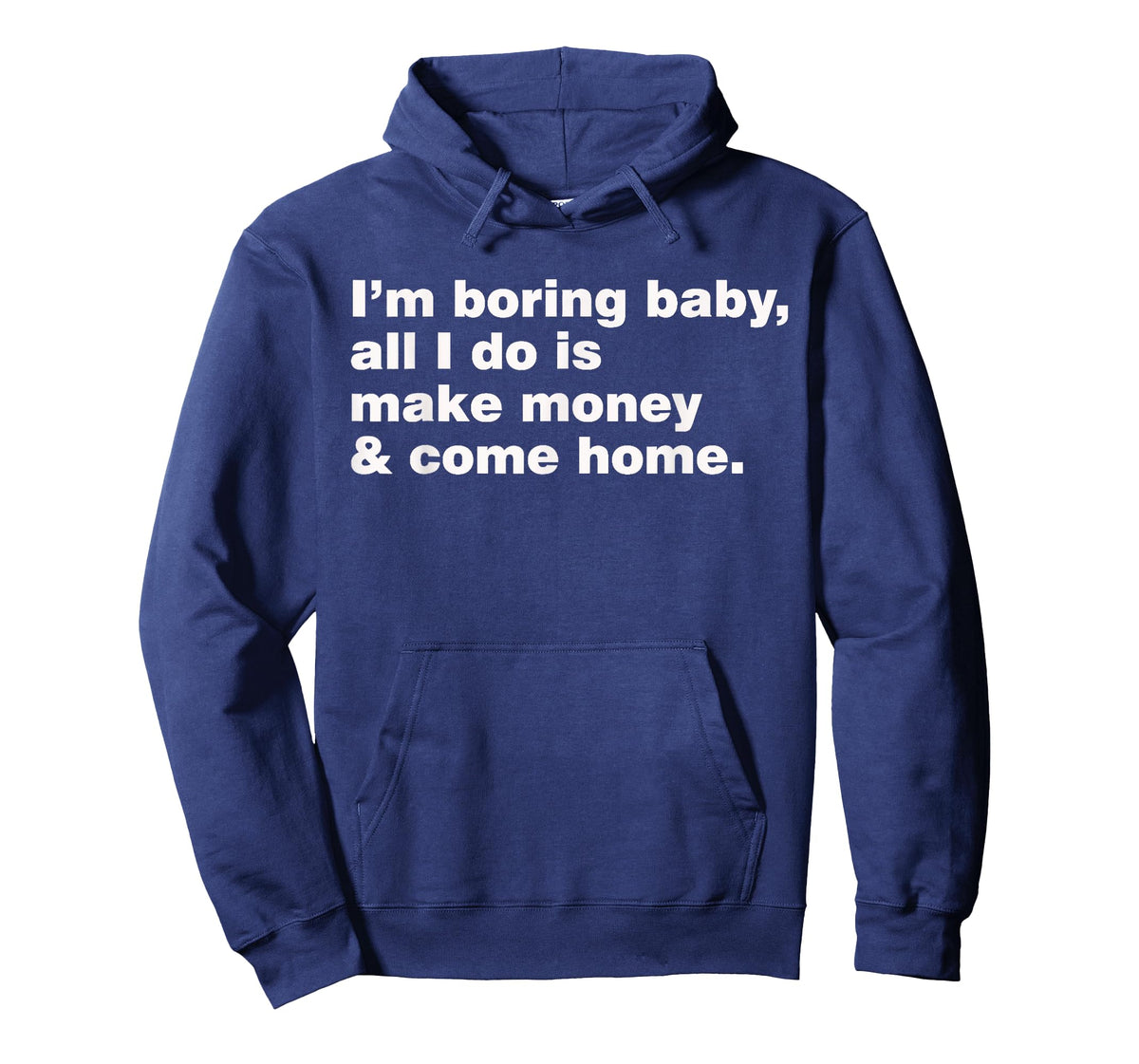 I'm Boring Baby All I Do Is Make Money And Come Home T-Shirt