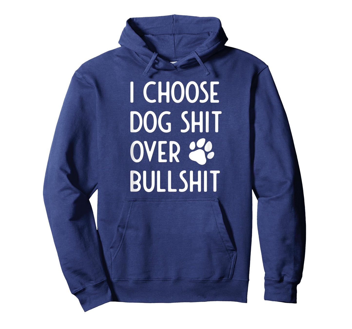 I Choose Dog Shit Over Bullshit I Dog Lover Gift Men Women T-Shirt