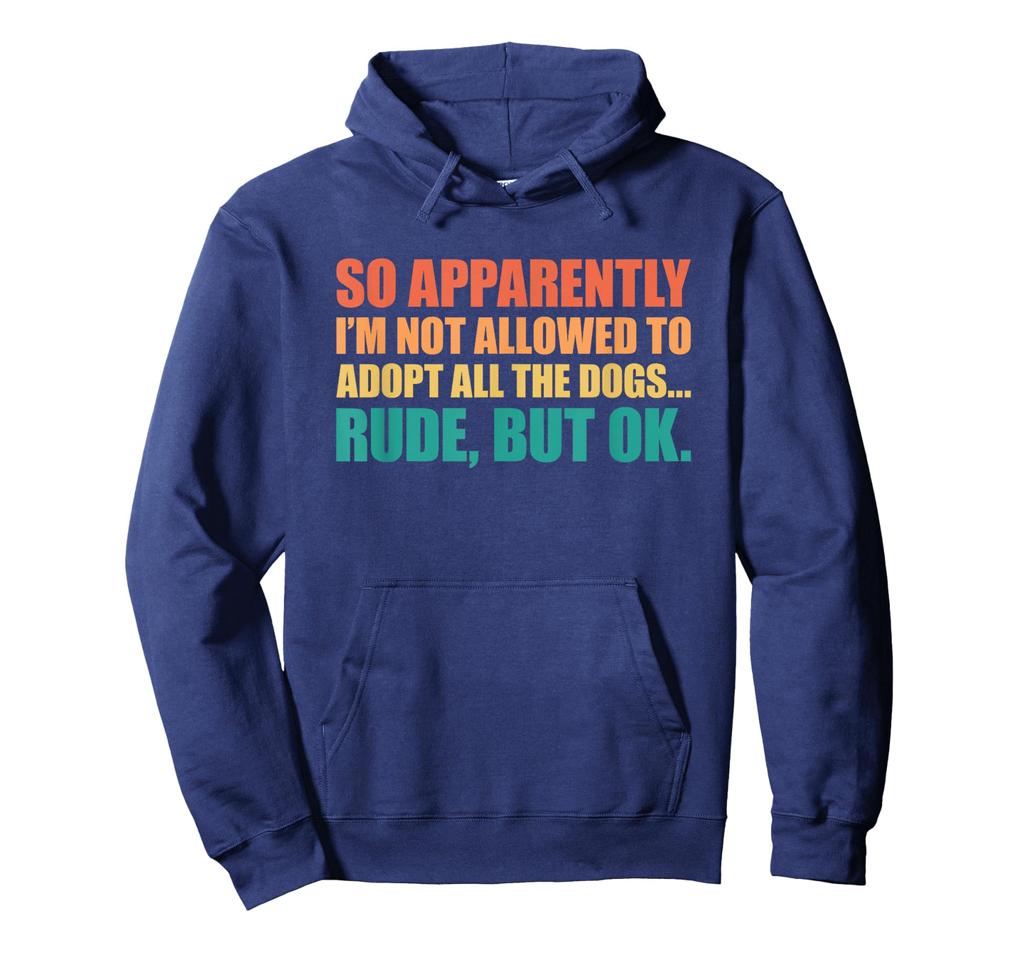 So Apparently I'm Not Allowed To Adopt All The Dogs T-Shirt