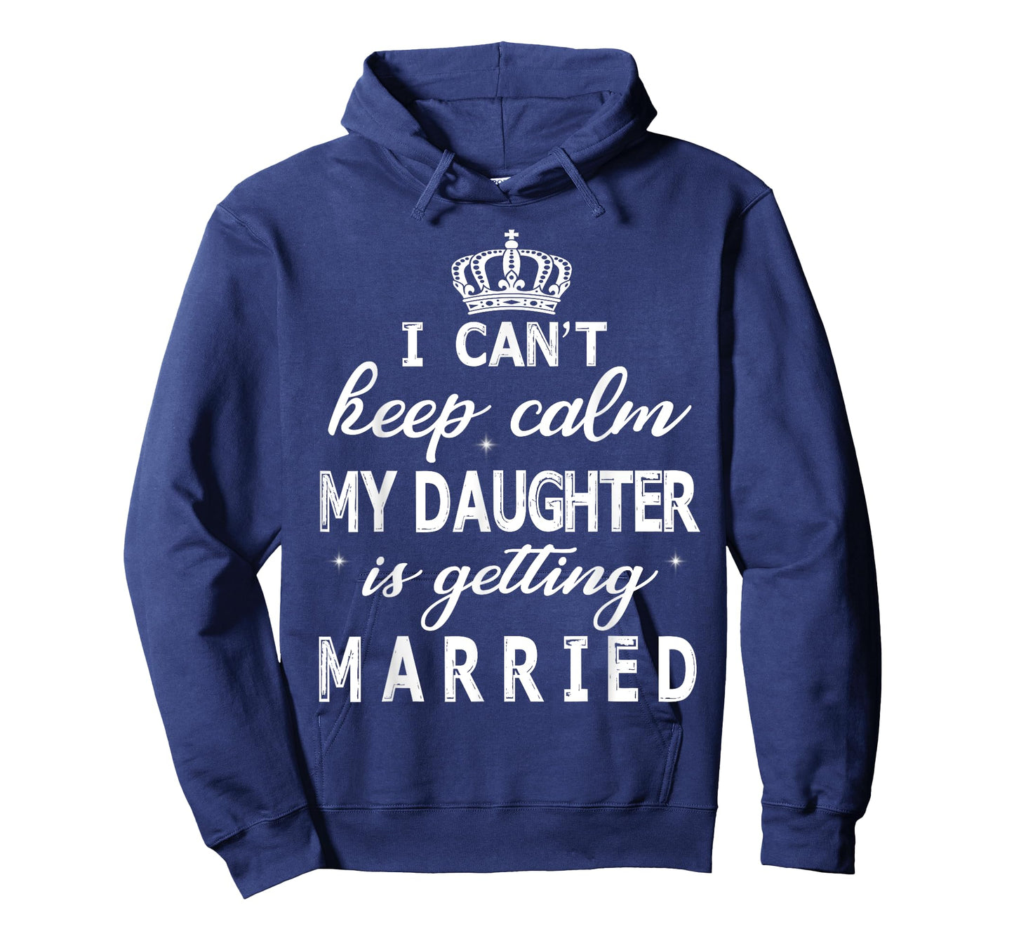 I Can't Keep Calm My Daughter Is Getting Married Happy Marry T-Shirt