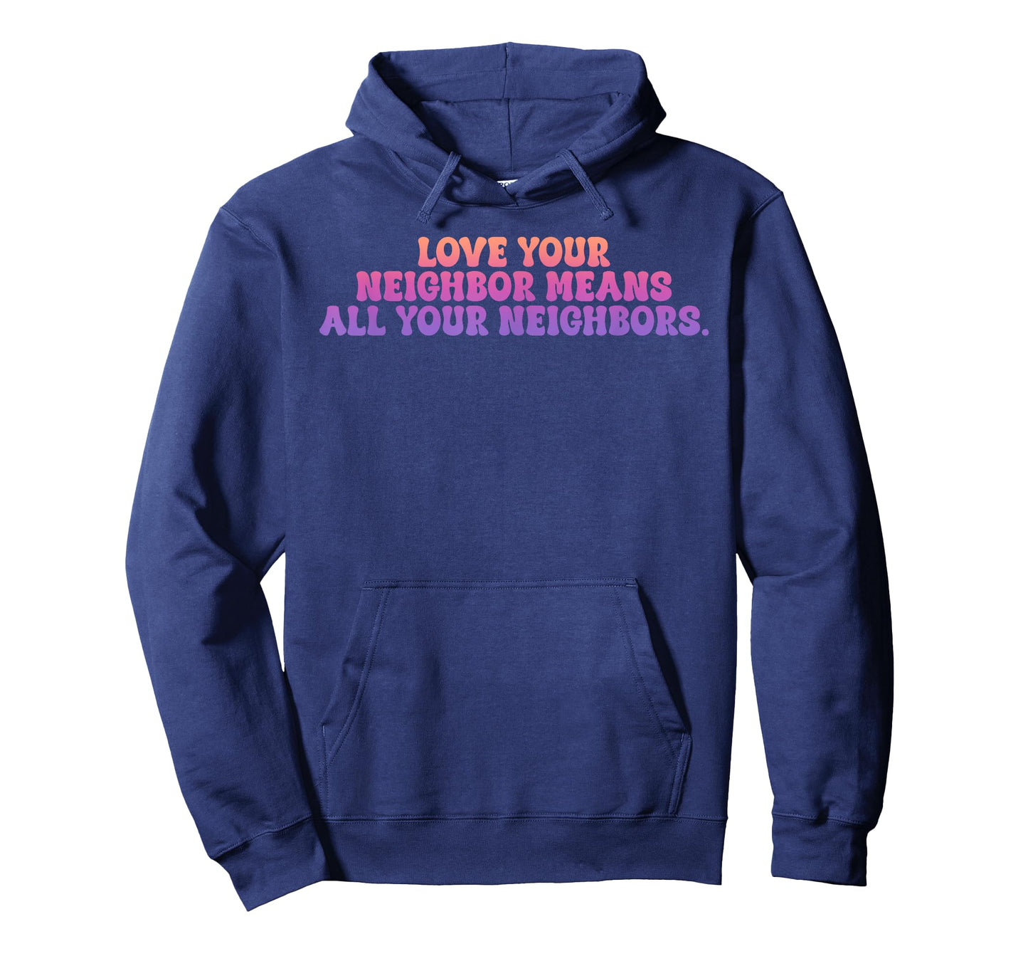 Love Your Neighbor Means All Your Neighbors T-Shirt