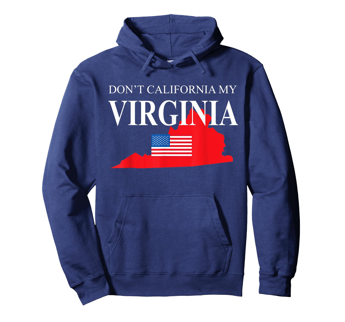 Don't California My Virginia Anti Liberal Pro Trump T-Shirt