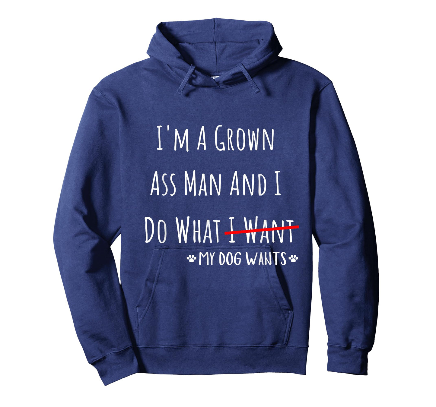 I'm A Grown Ass Man And I Do What My Dog Wants Funny Saying T-Shirt