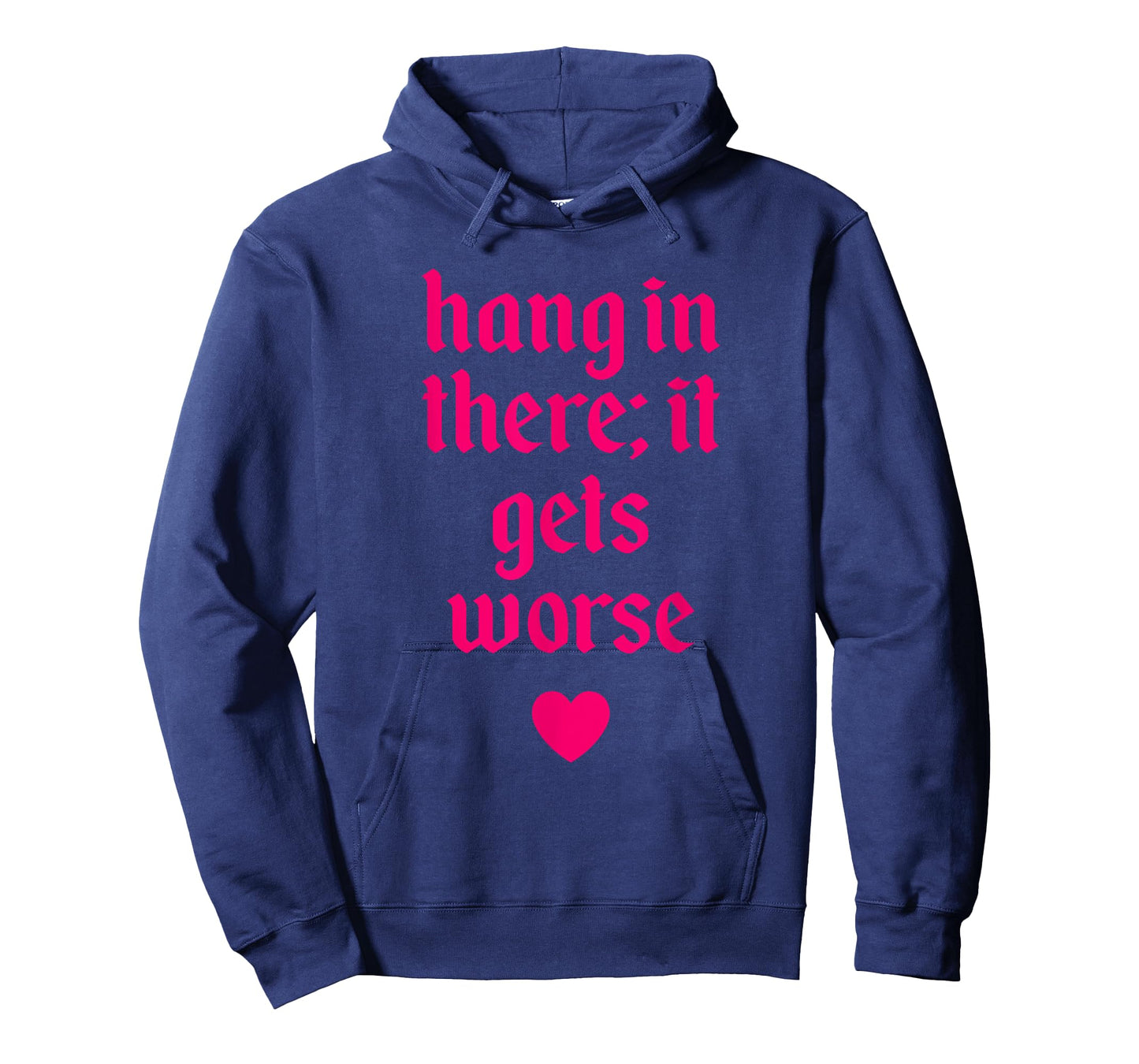 Hang In There It Gets Worse Design T-Shirt