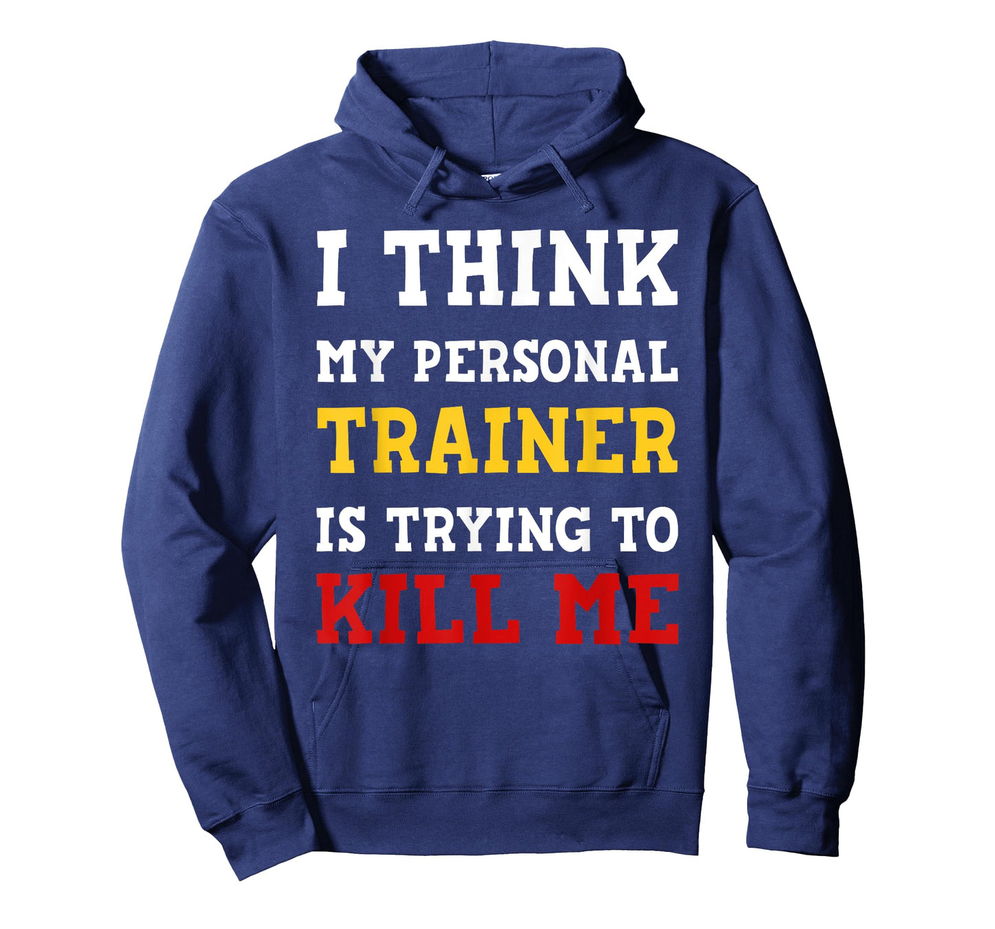 Gym I Think My Trainer Is Trying To Kill Me Personal Trainer T-Shirt