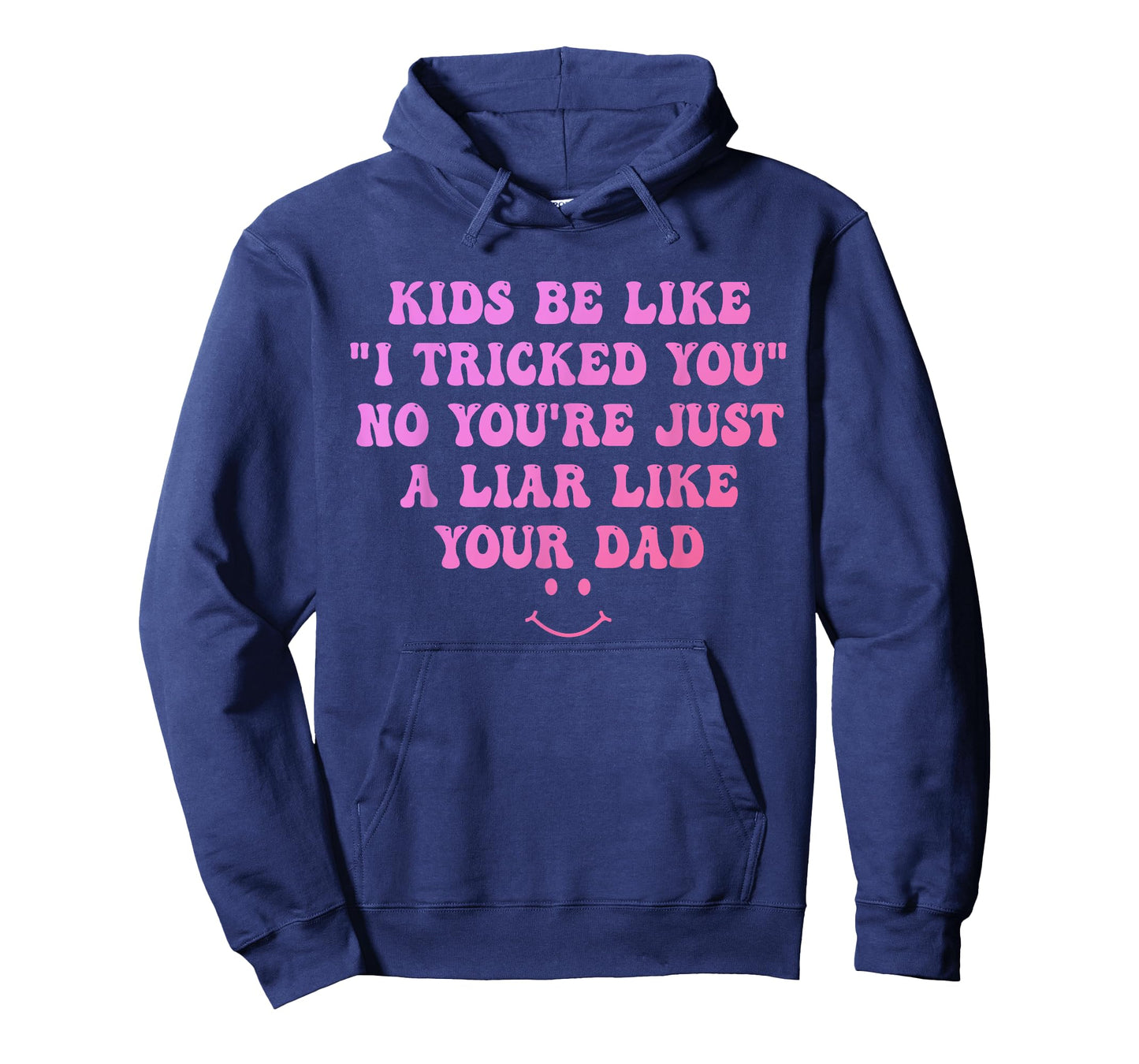 Kids Be Like I Tricked You No You're Just A Liar Design T-Shirt