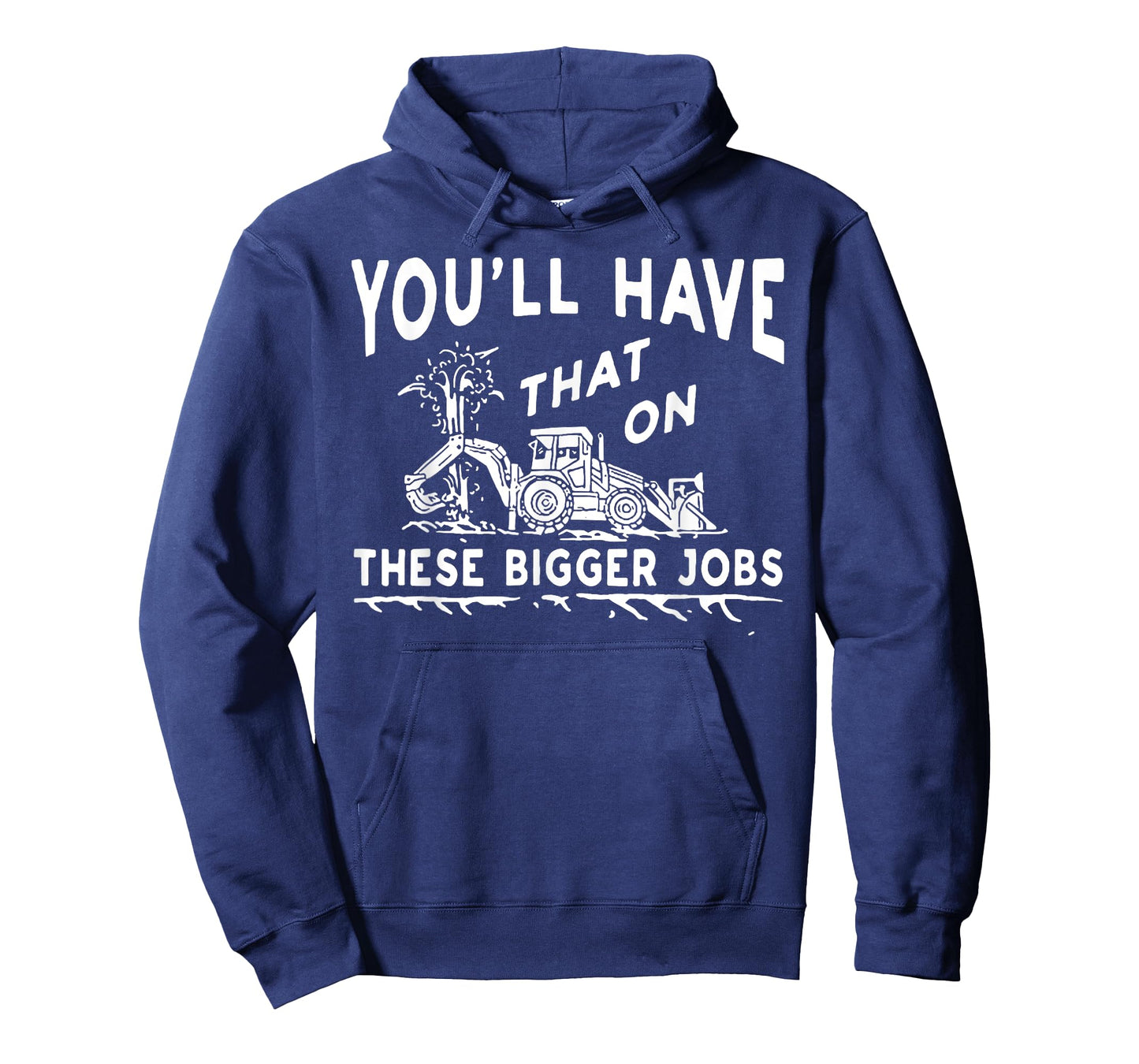 You'll Have That On These Bigger Jobs T-Shirt