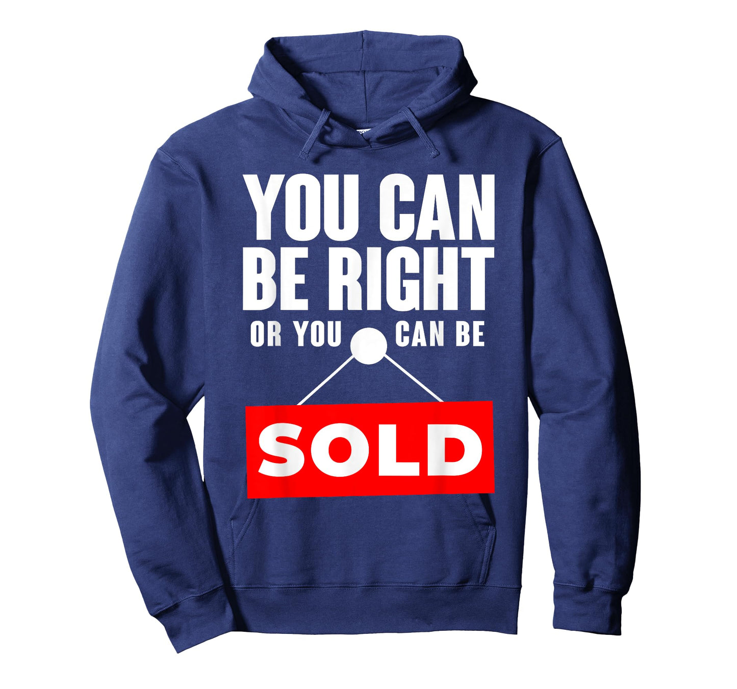 You Can Be Right Or You Can Be Sold Real Estate T-Shirt