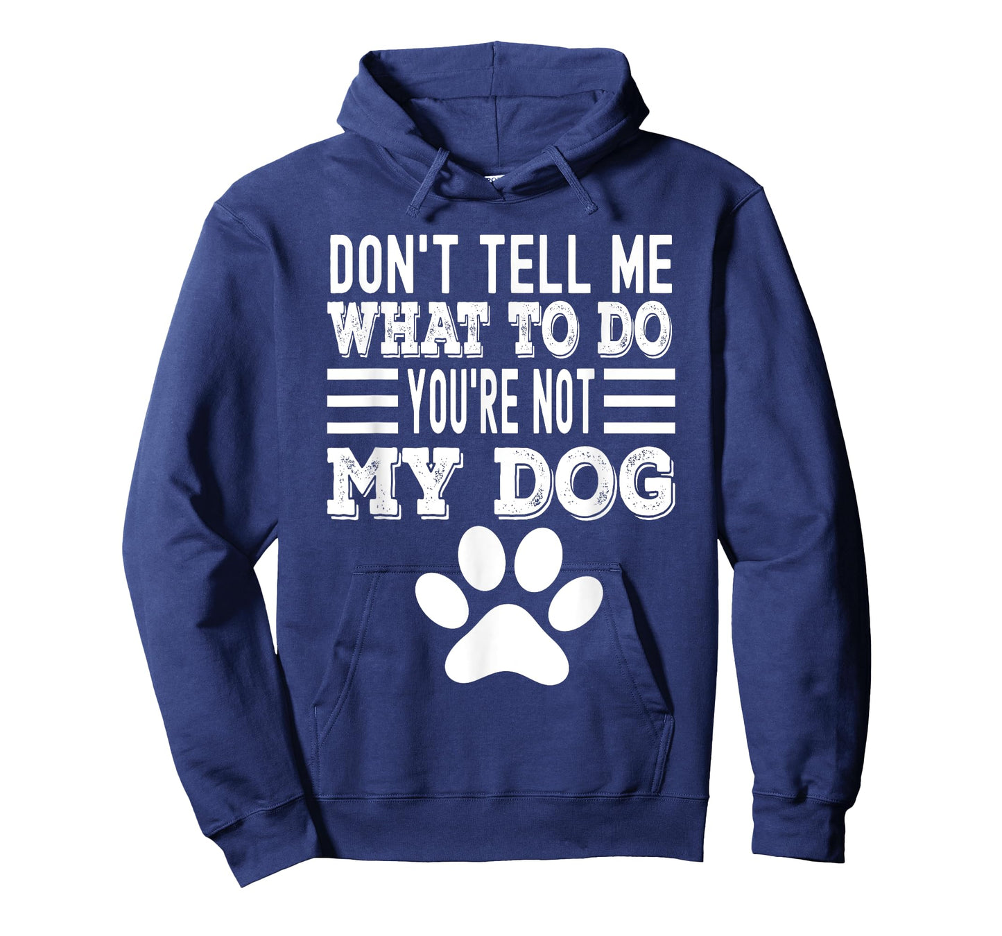Don't Tell Me What To Do You're Not My Dog, Funny Dog Lover Men Women T-Shirt