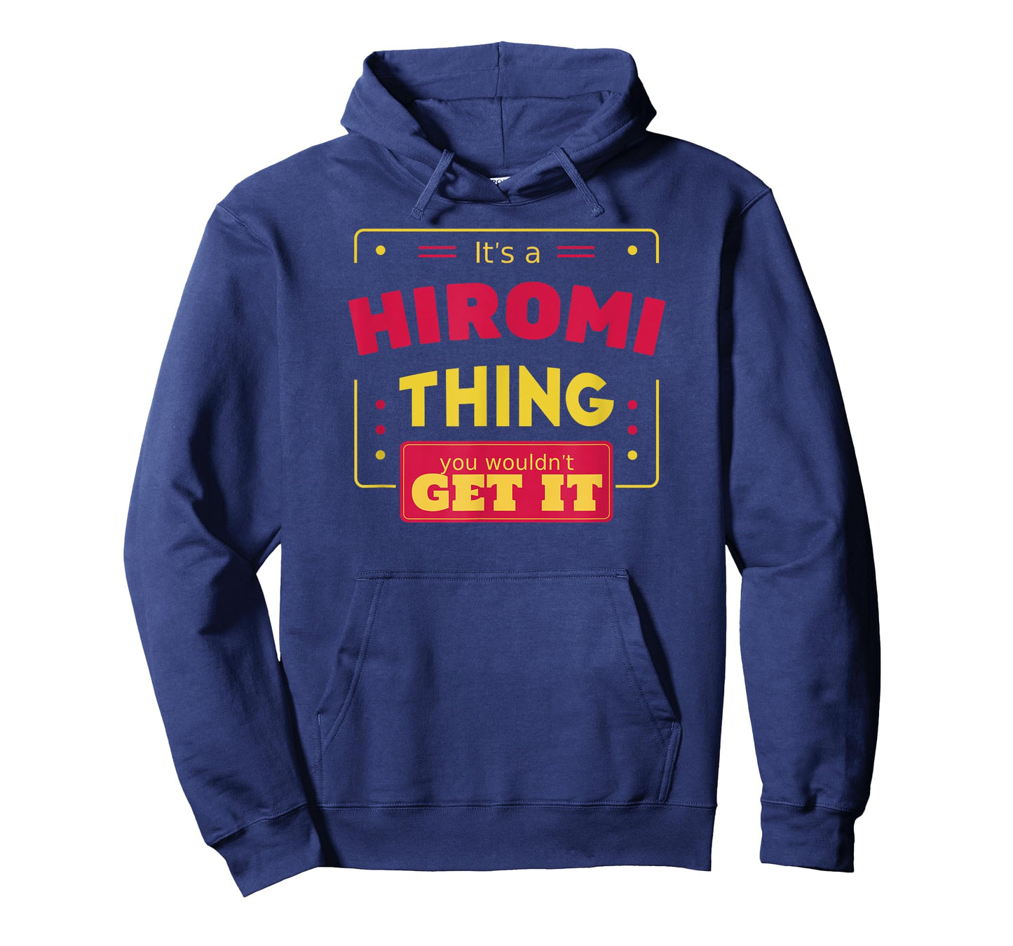 Hiromi thing you wouldn't get it Funny Hiromi First Name T-Shirt
