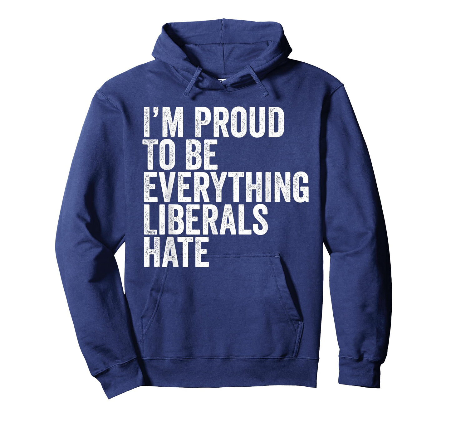 Im Proud To Be Everything Liberals Hate TShirt