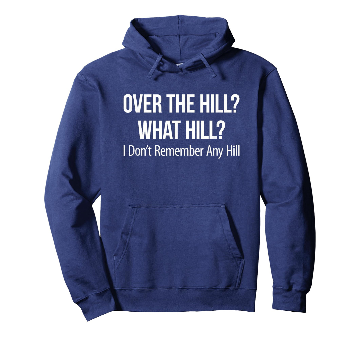 Over The Hill? - What Hill? - I Don't Remember Any Hill - T-Shirt