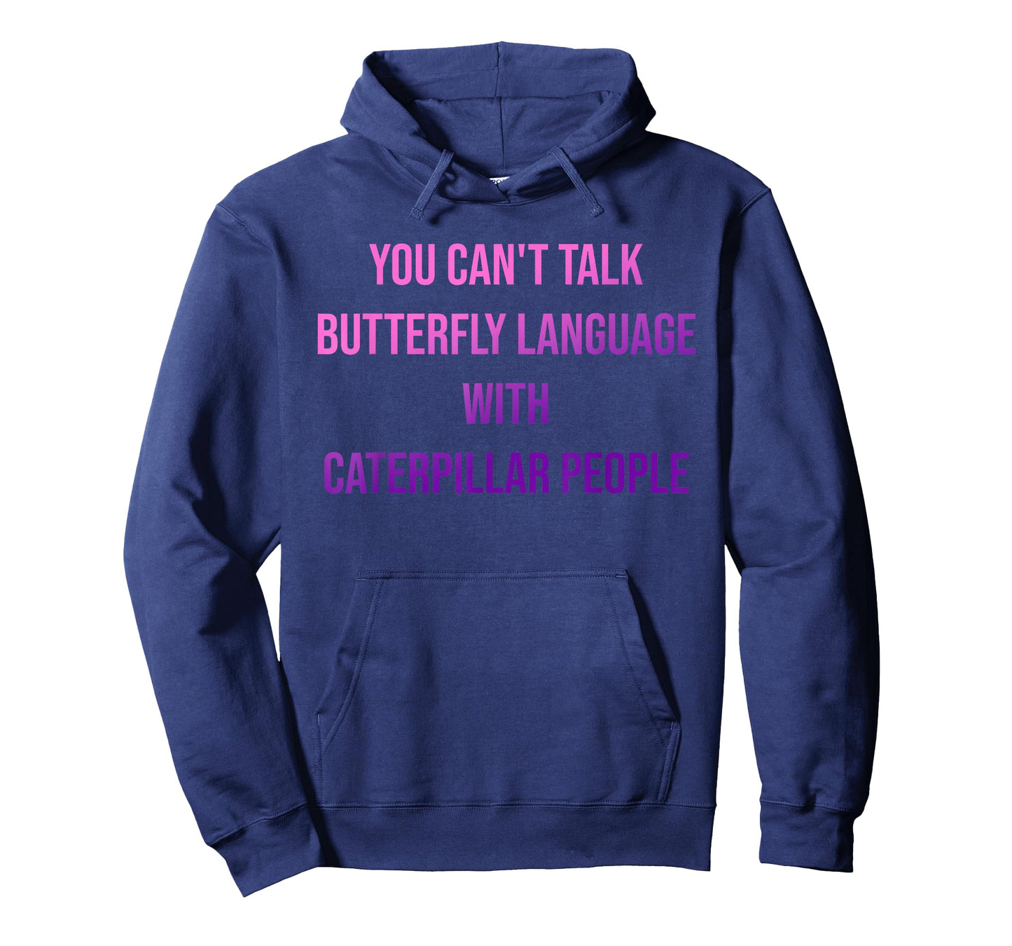 You Can't Talk Butterfly Language with Caterpillar People. T-Shirt