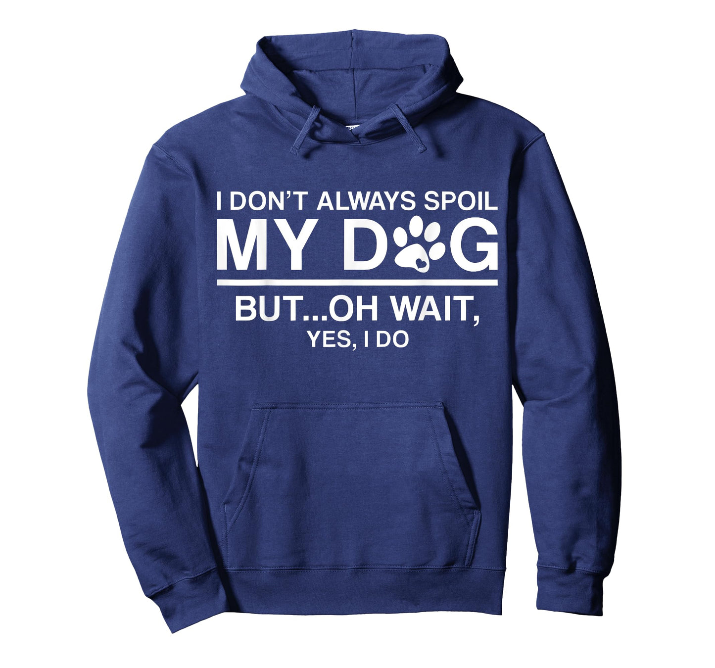 I Don't Always Spoil My Dogs - Oh Wait Yes I Do T-Shirt