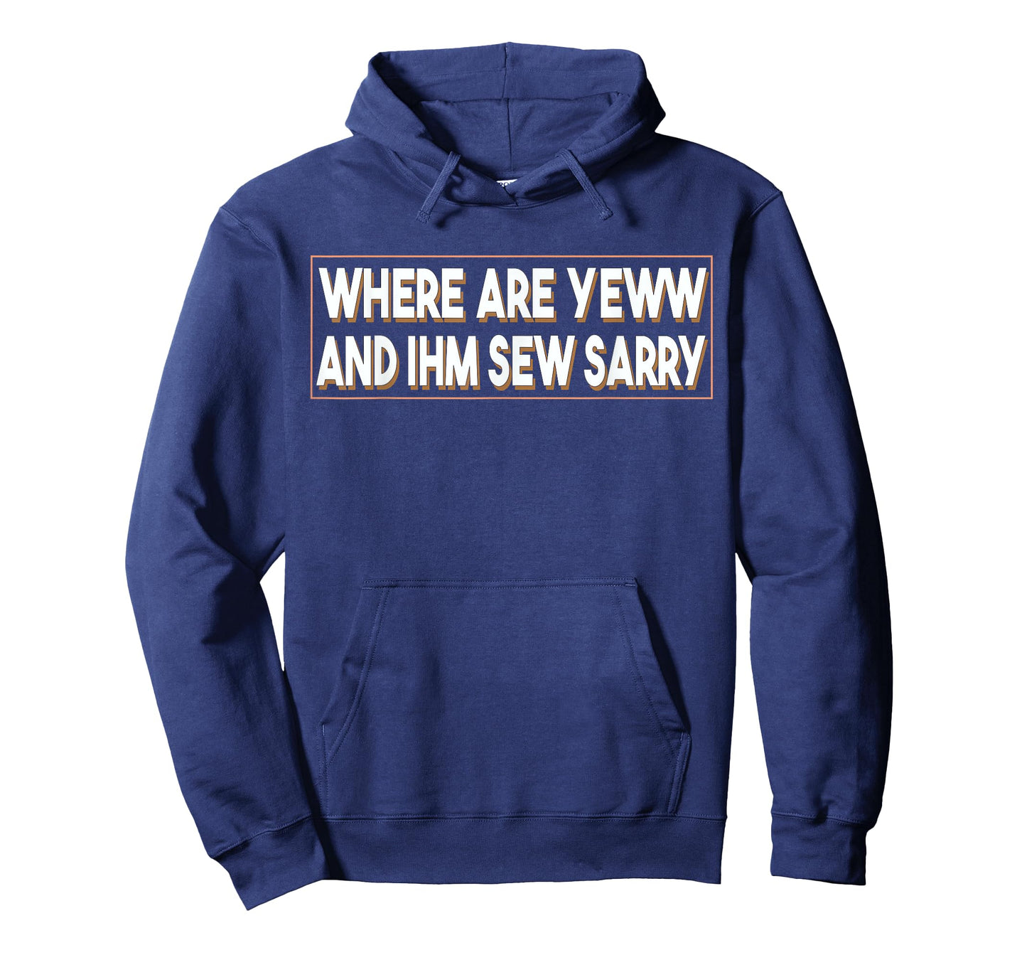 Where Are You And I'm So Sorry Tee Funny Men and Women T-Shirt