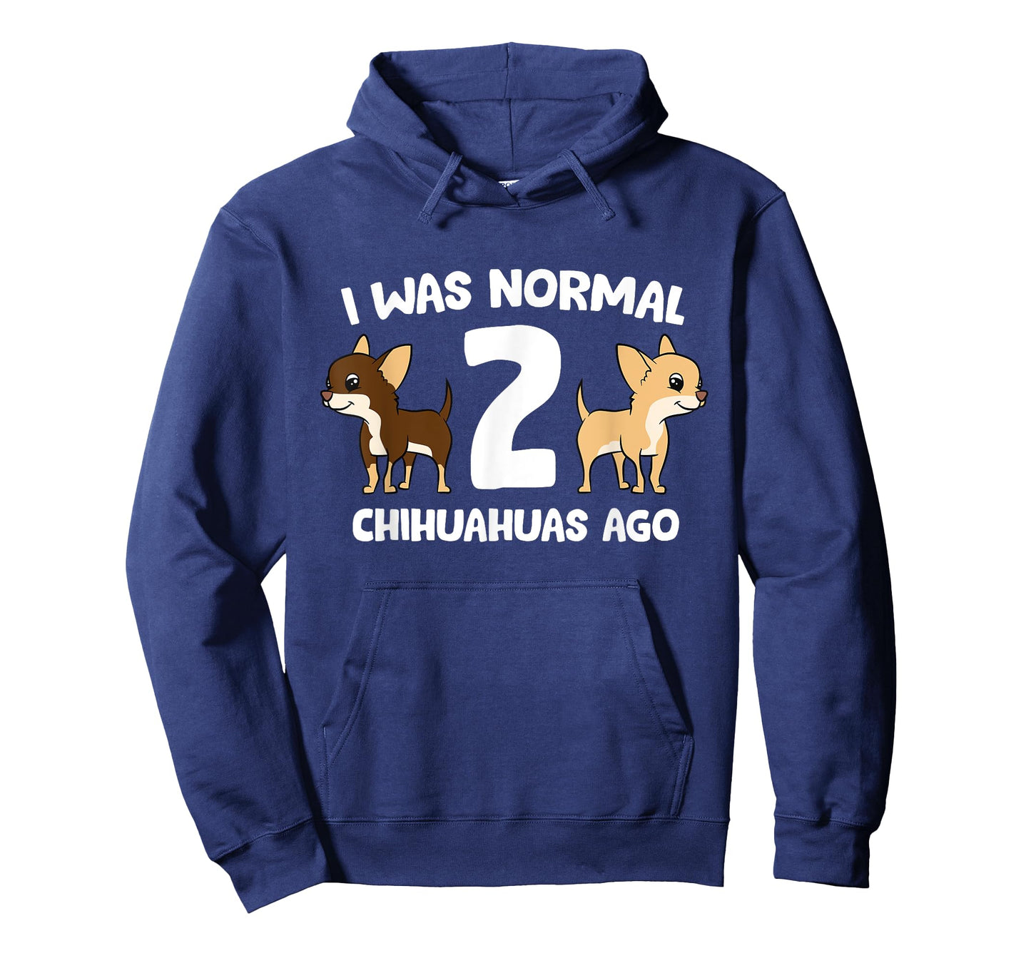 I was Normal 2 Chihuahuas Ago Love Chihuahua Dogs T-Shirt