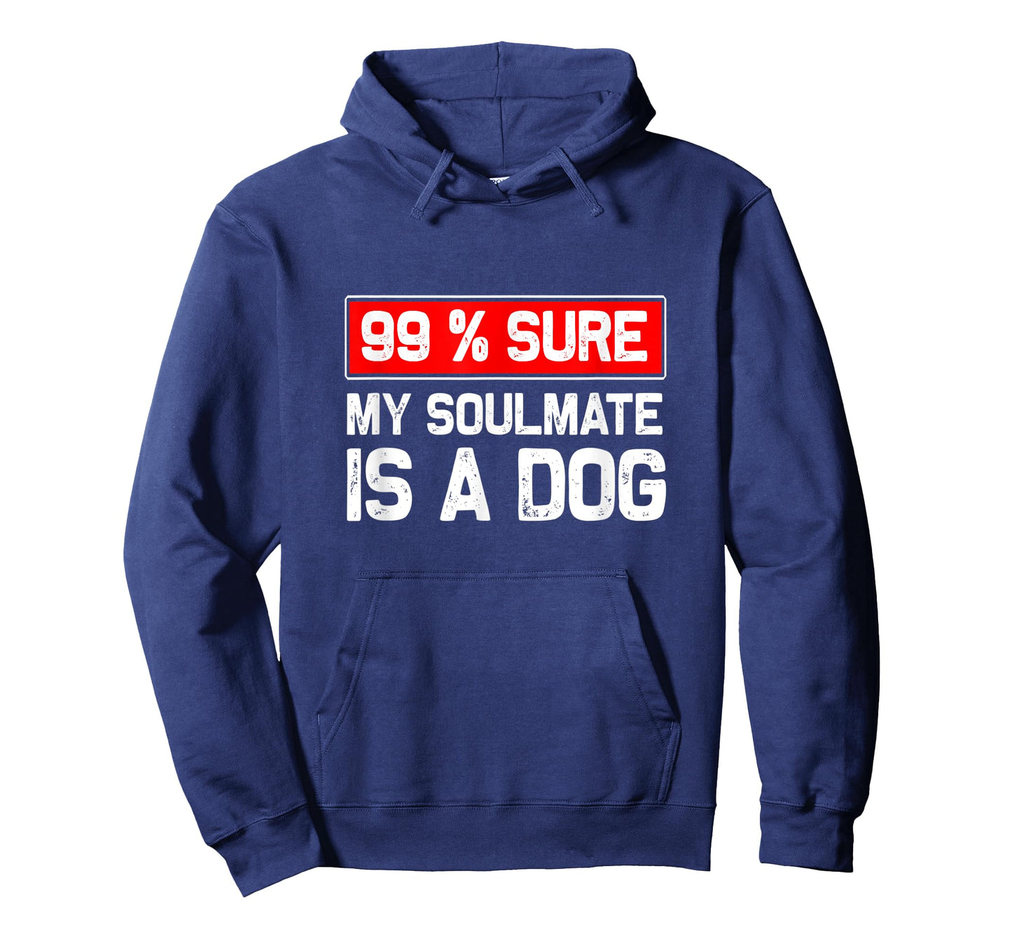 99% sure my soulmate is a dog, Dog lover T-Shirt for Men Women