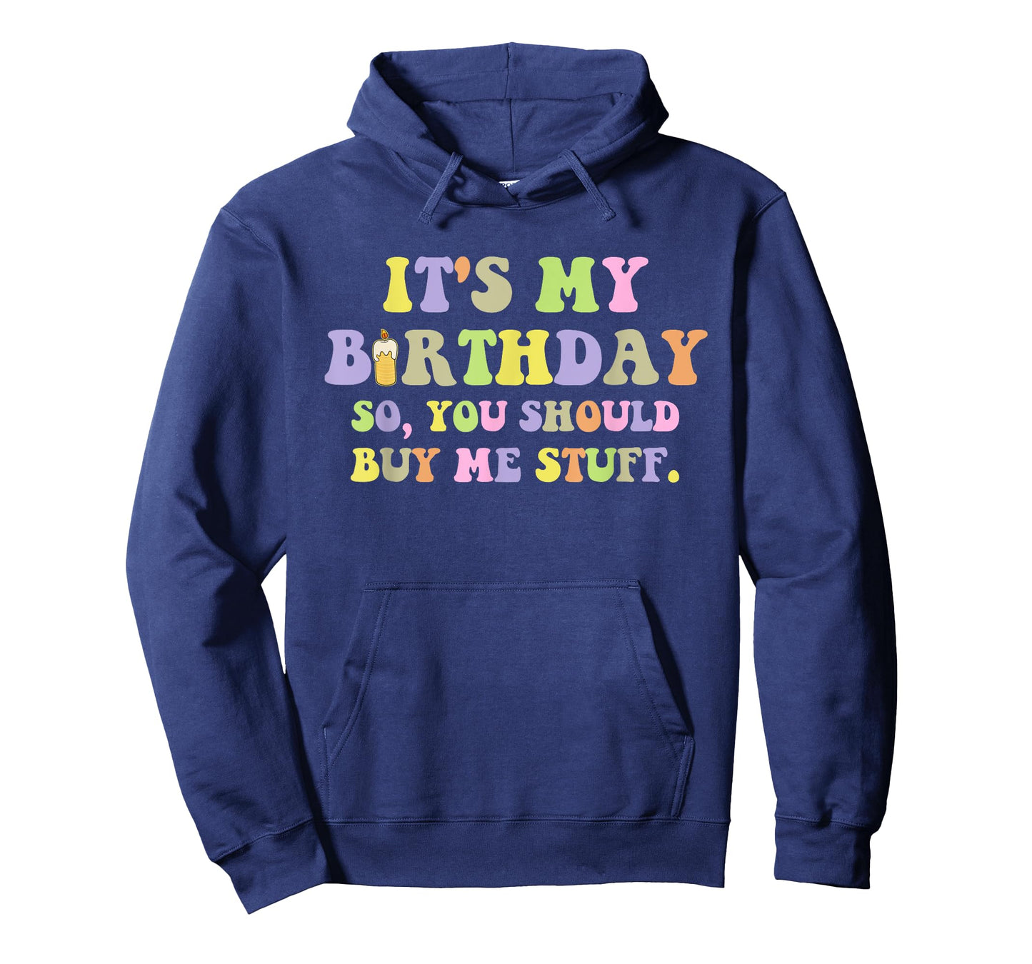 It's My Birthday So, You Should Buy Me Stuff T-Shirt