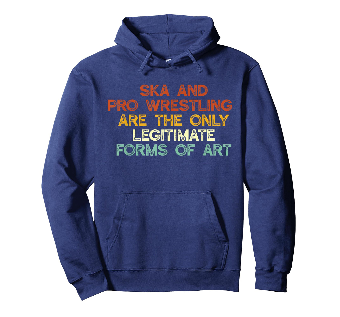 Ska And Pro Wrestling Are The Only Legitimate Forms Of Art T-Shirt