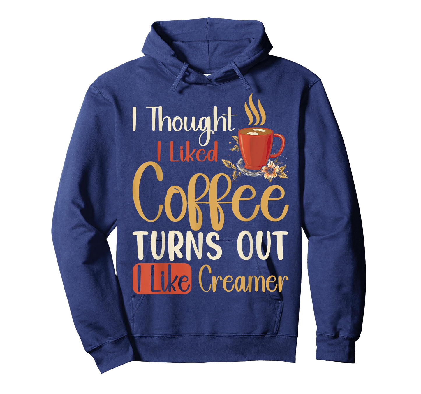 I Thought I Liked Coffee Turns Out I Like Creamer Funny Gift T-Shirt