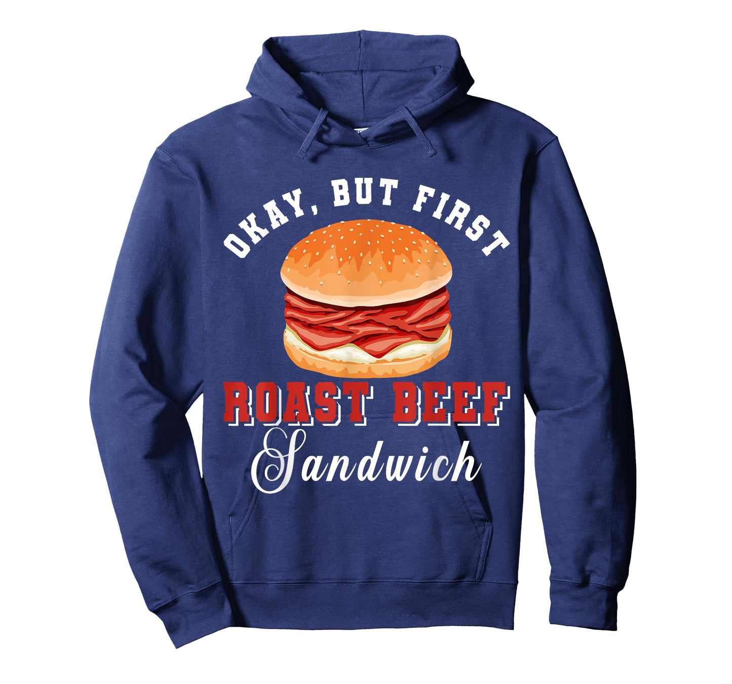 Okay, But First Roast Beef Sandwich Fast Food Lover Foodie T-Shirt