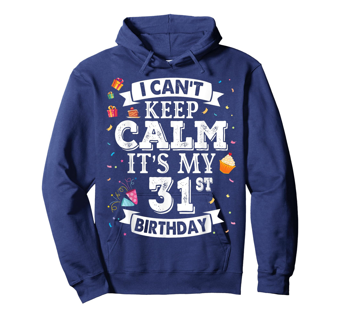 I Can't Keep Calm It's My 31st Birthday Happy To Me 31 Years T-Shirt