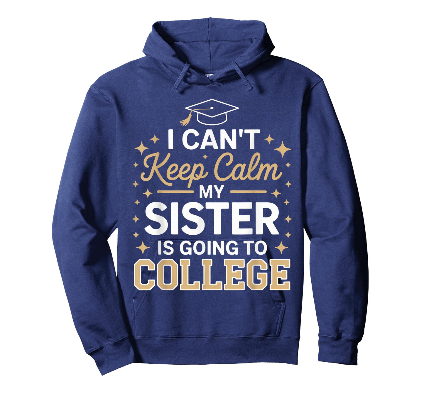 I Can't Keep Calm My Sister Is Going To College funny T-Shirt