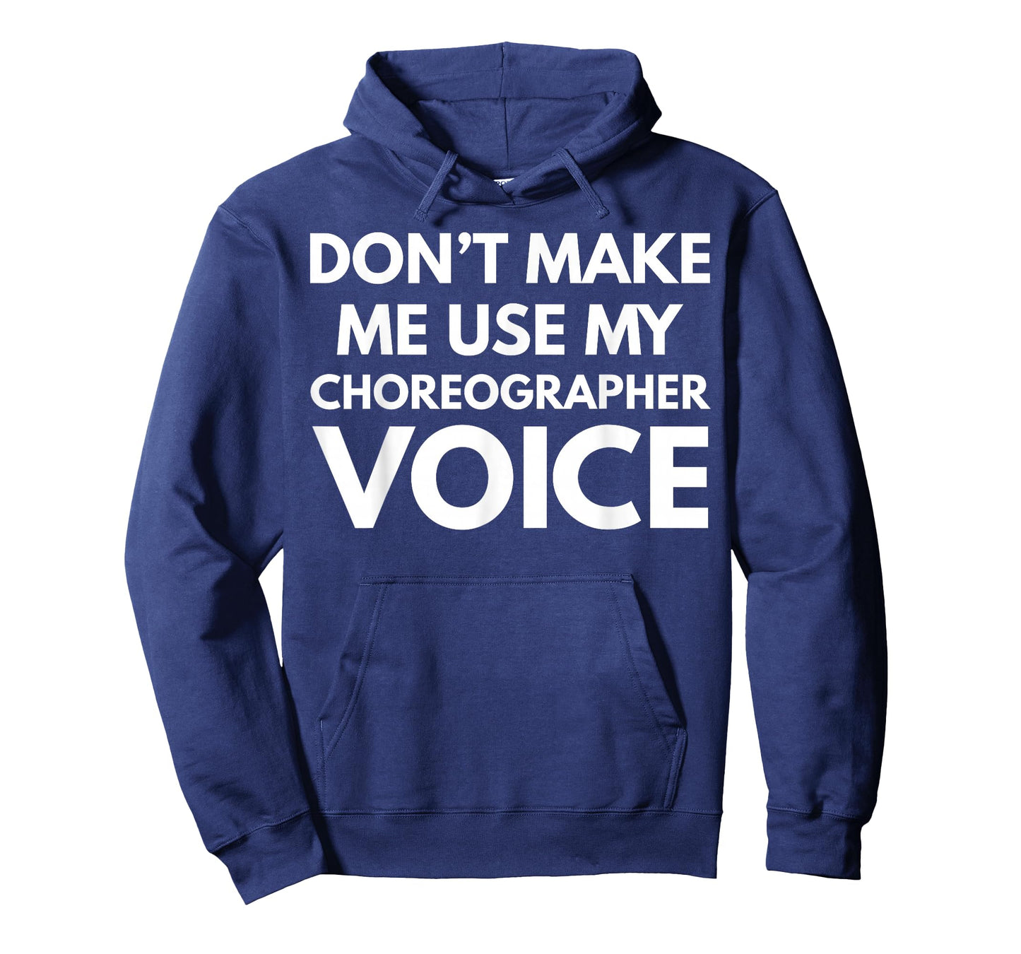 Don't Make Me Use My Choreographer Voice T-Shirt