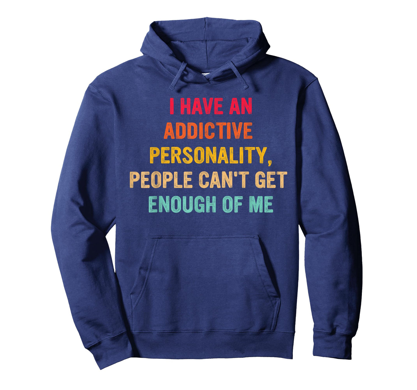 I Have an Addictive Personality People Can't Get Enough T-Shirt