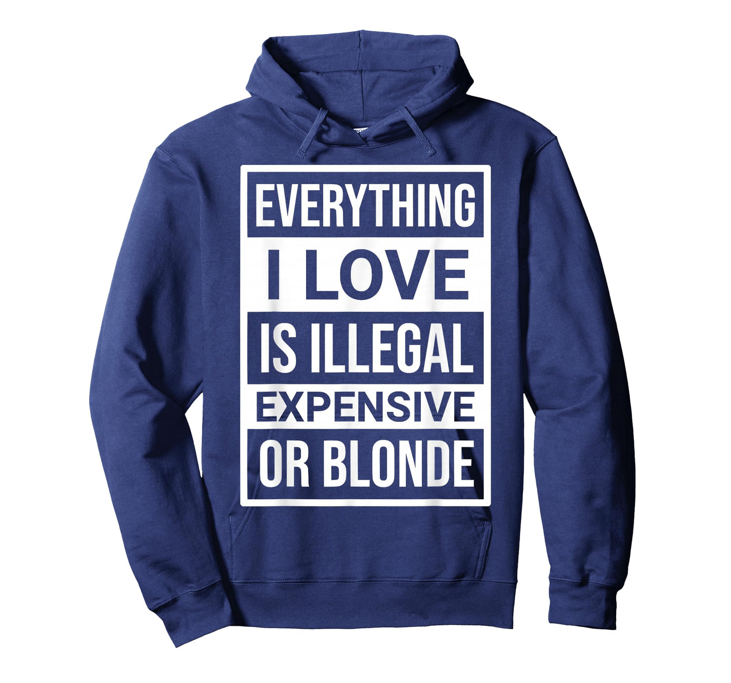 Everything I Love is Illegal Expensive Or Blonde Men Women T-Shirt