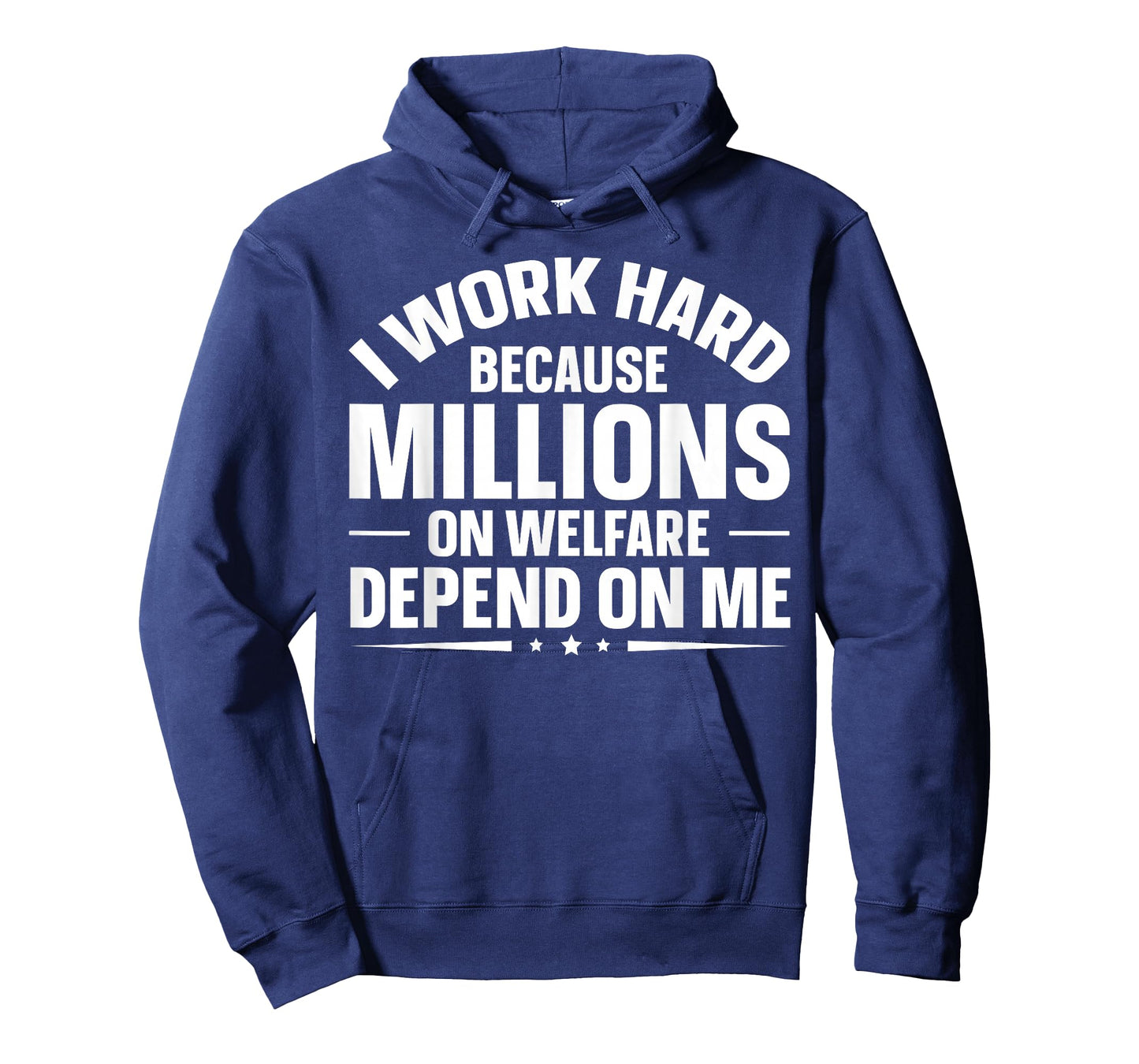 I Work Hard Because Millions On Welfare Depend On Me T-Shirt