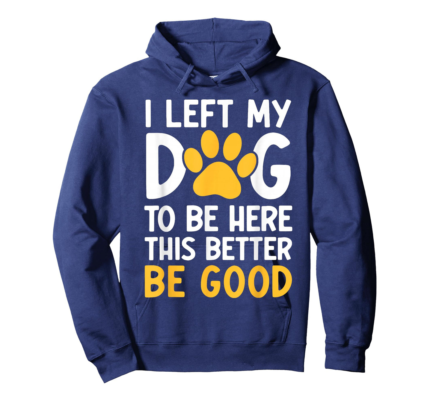 I Left My Dog To Be Here This Better Be Good T-Shirt