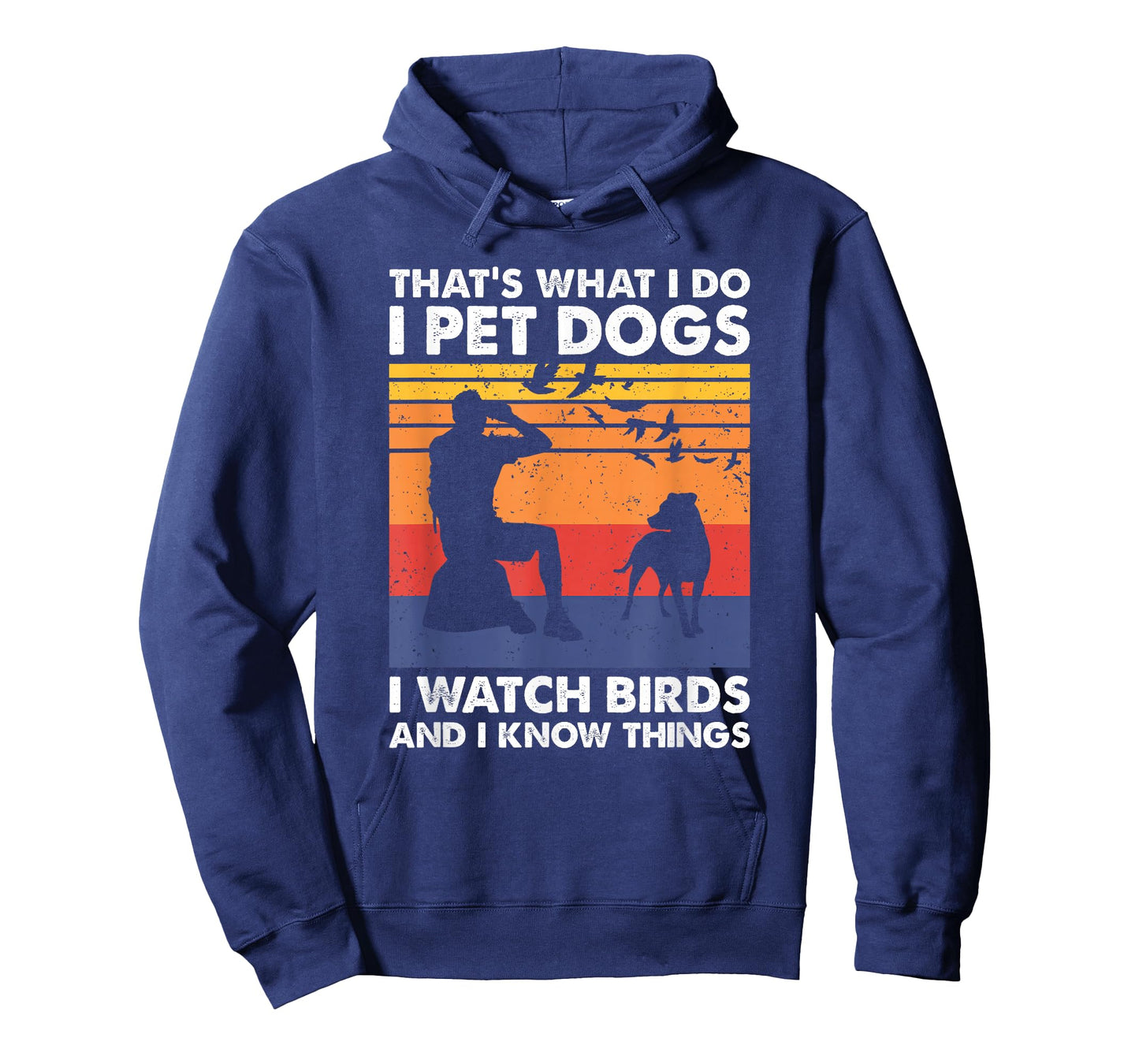 That's What I Do I Pet Dogs I Watch Birds & I Know Things T-Shirt