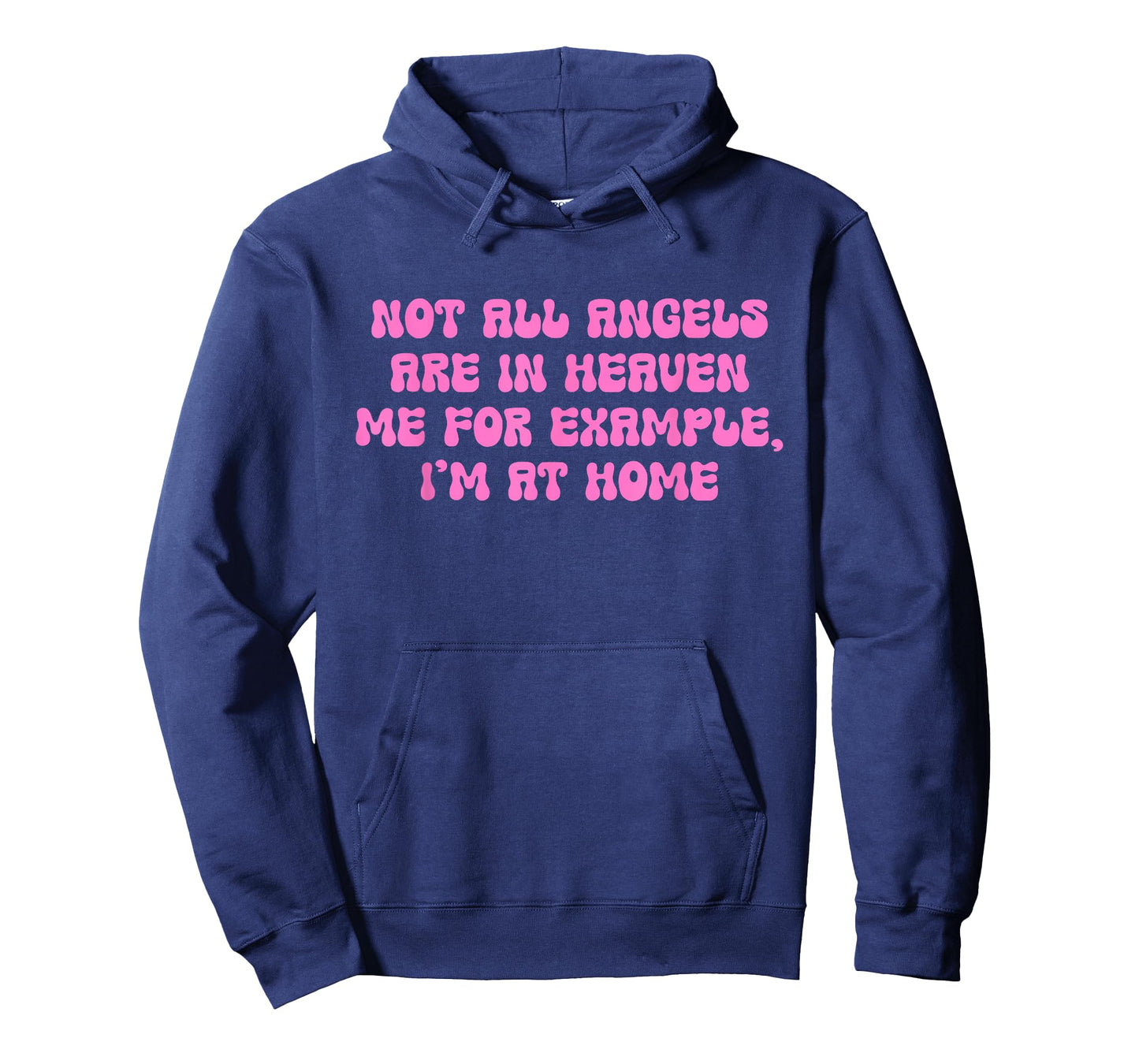 Not All Angels are in Heaven Me for Example, I'm at Home T-Shirt