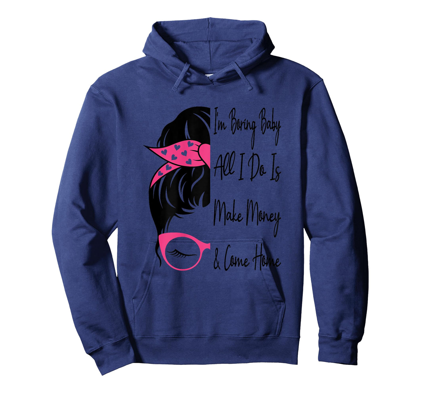 I'm Boring Baby All I Do Is Make Money And Come Home Funny T-Shirt