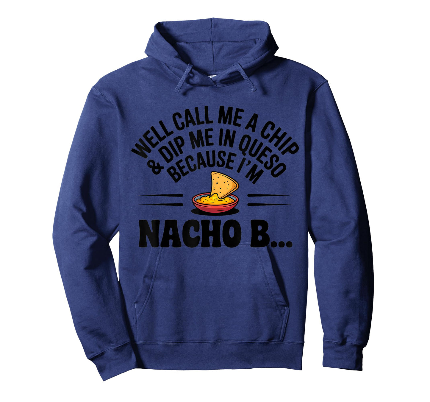 Well Call Me A Chip Dip Me in Queso Because I'm Nacho Btch T-Shirt