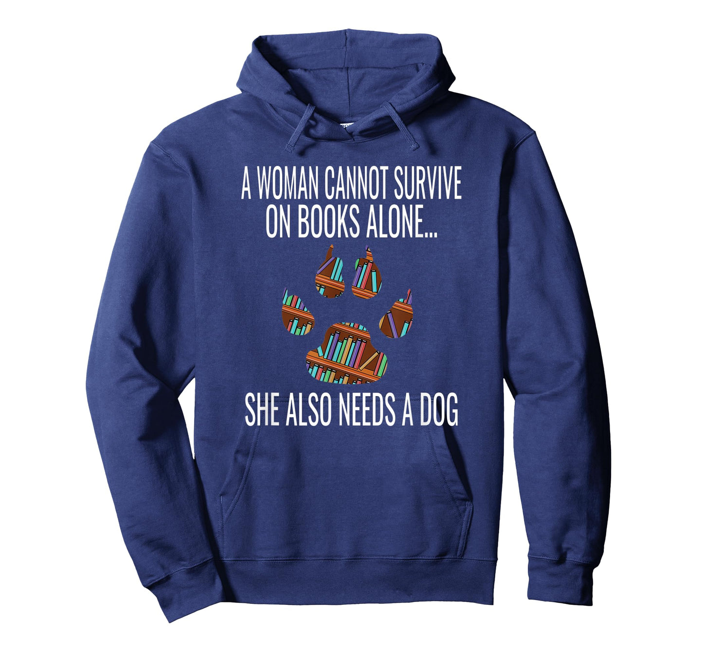 A Woman Cannot Survive On Books Alone She Also Needs A Dog T-Shirt