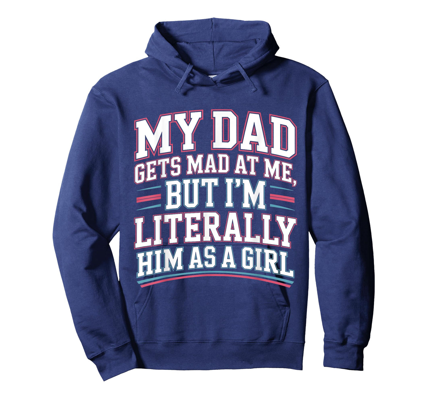 My Dad Gets Mad at Me But I'm Literally Him As A Girl Joke T-Shirt