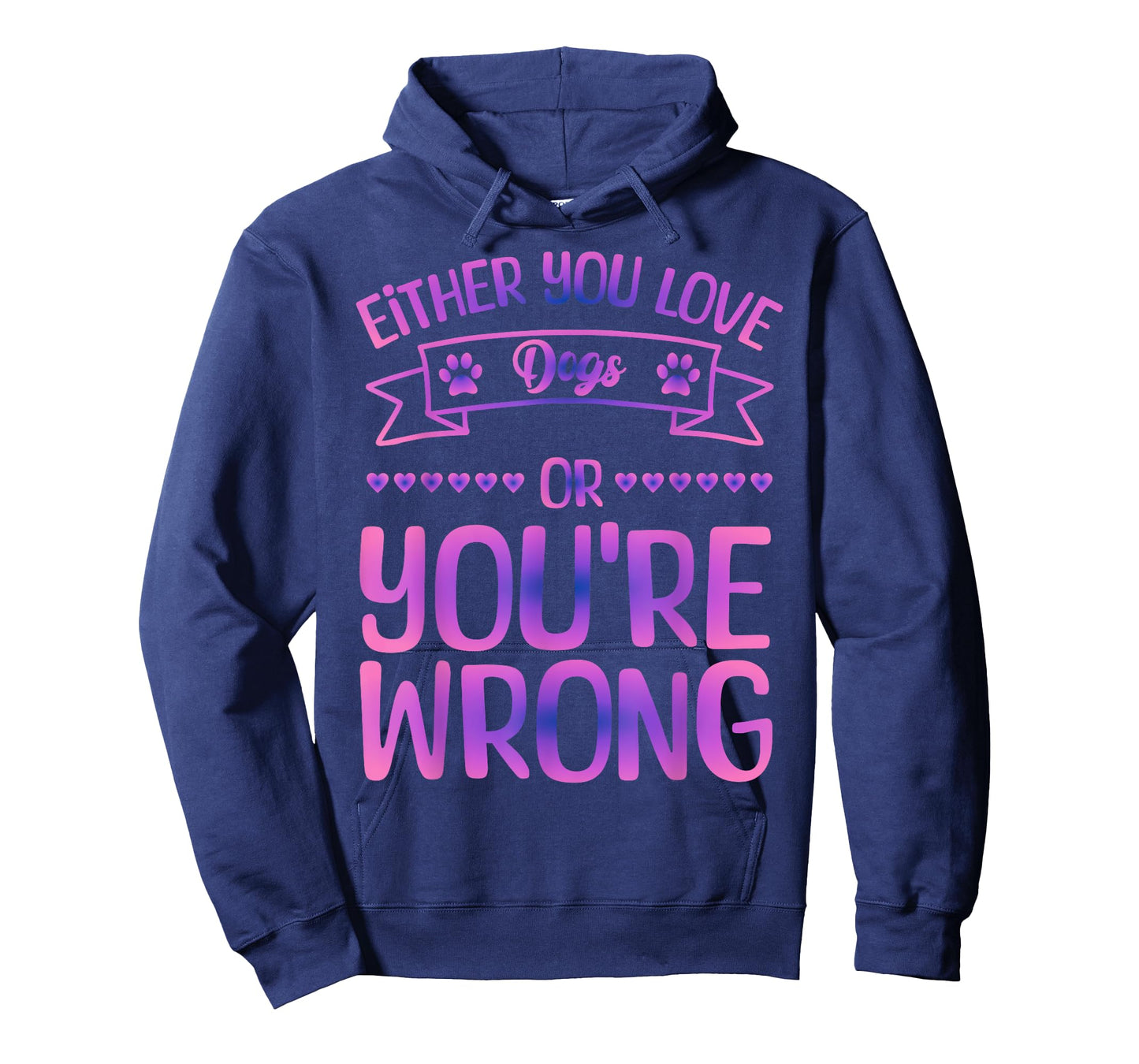 Either You Love Dogs Or You're Wrong Funny Quote Dog Men Women Kids T-Shirt