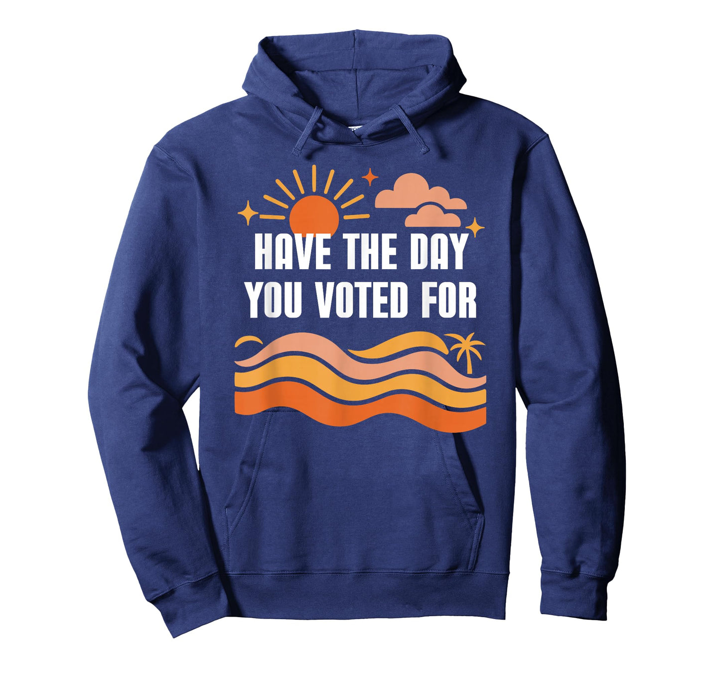 Have The Day You Voted for Sign,Vote for Democracy Protest T-Shirt